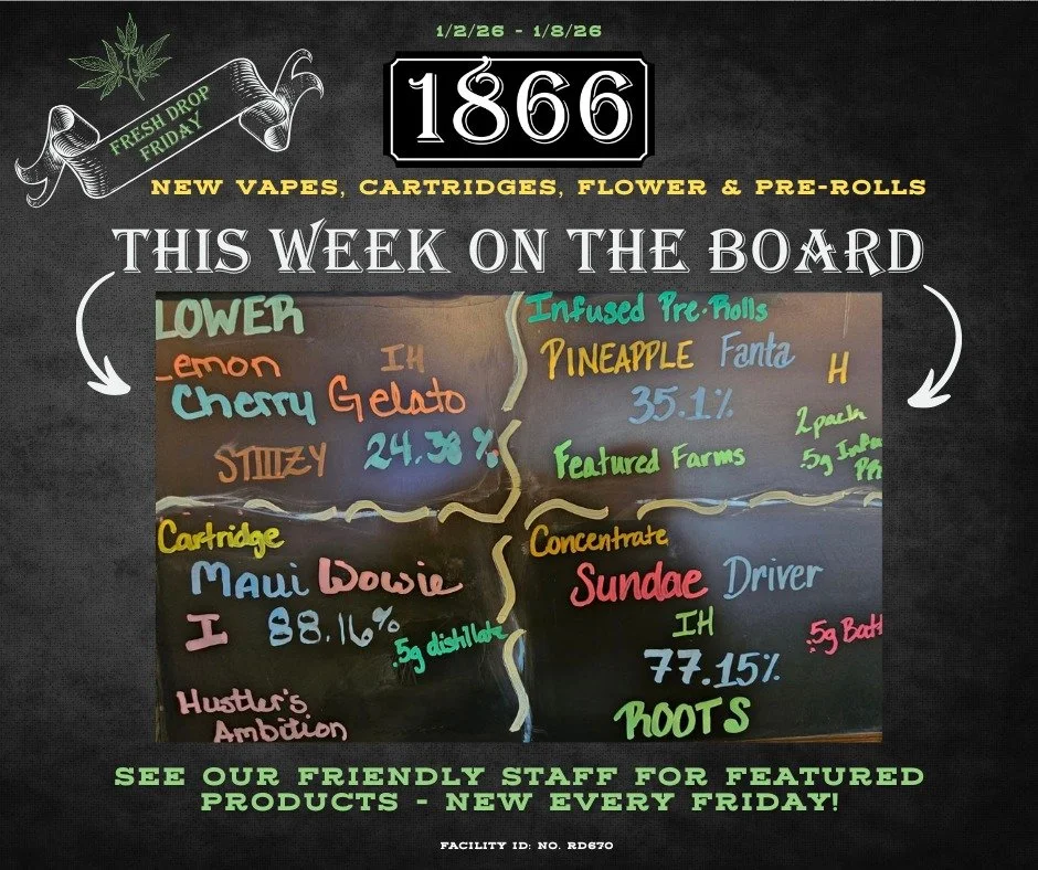 Happy New Year, Winnemucca! This year's first Fresh Drop Friday brings a scintillating selection of curated of vapes, concentrates, flower and pre-rolls to the Famous Big Board. That's right - Special products at special prices all week long. Ask our