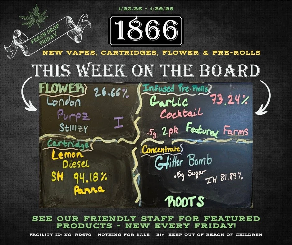 Fresh Drop Friday has arrived! This week's 1866 Big Board has officially landed and we've got some special Pre-Rolls, Concentrates, Flower and Carts for you. This wee's 1866 deal features products from Panna, Stiiizy, Featured Farms, plus Roots' .5g 