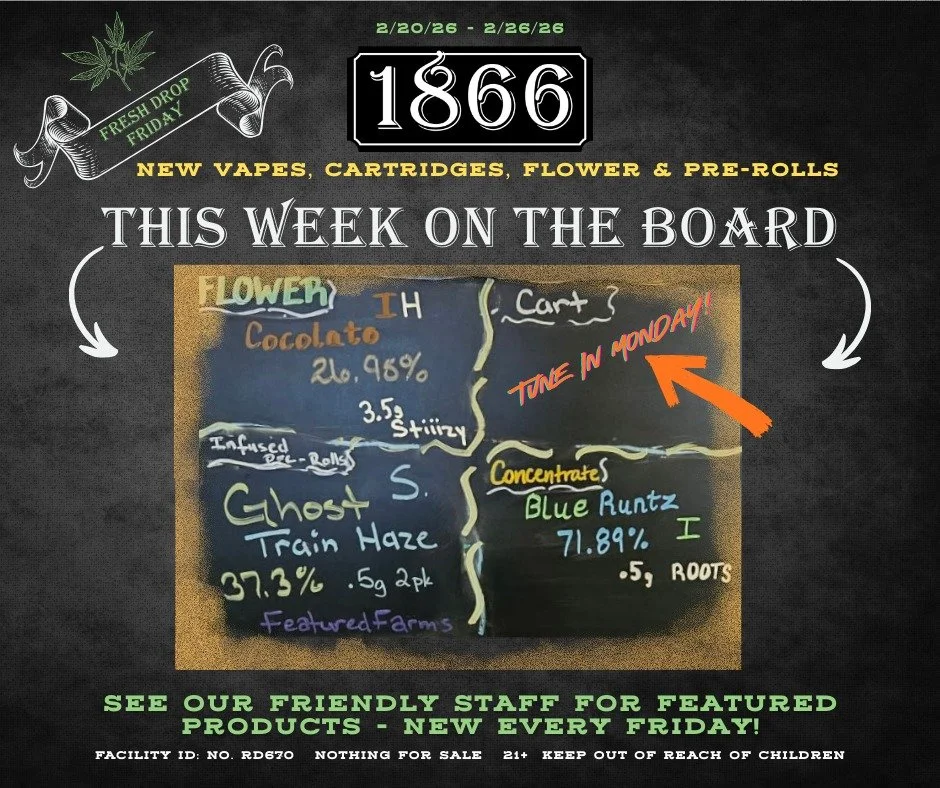 Happy Friday Winnemucca! The In-Store Specials Board has...special Flowers. It has...special Concentrates. It has...special Pre-Rolls. And tune in Monday for Special Carts! In the meantime, come on in and take advantage of the 1866 in-store special f