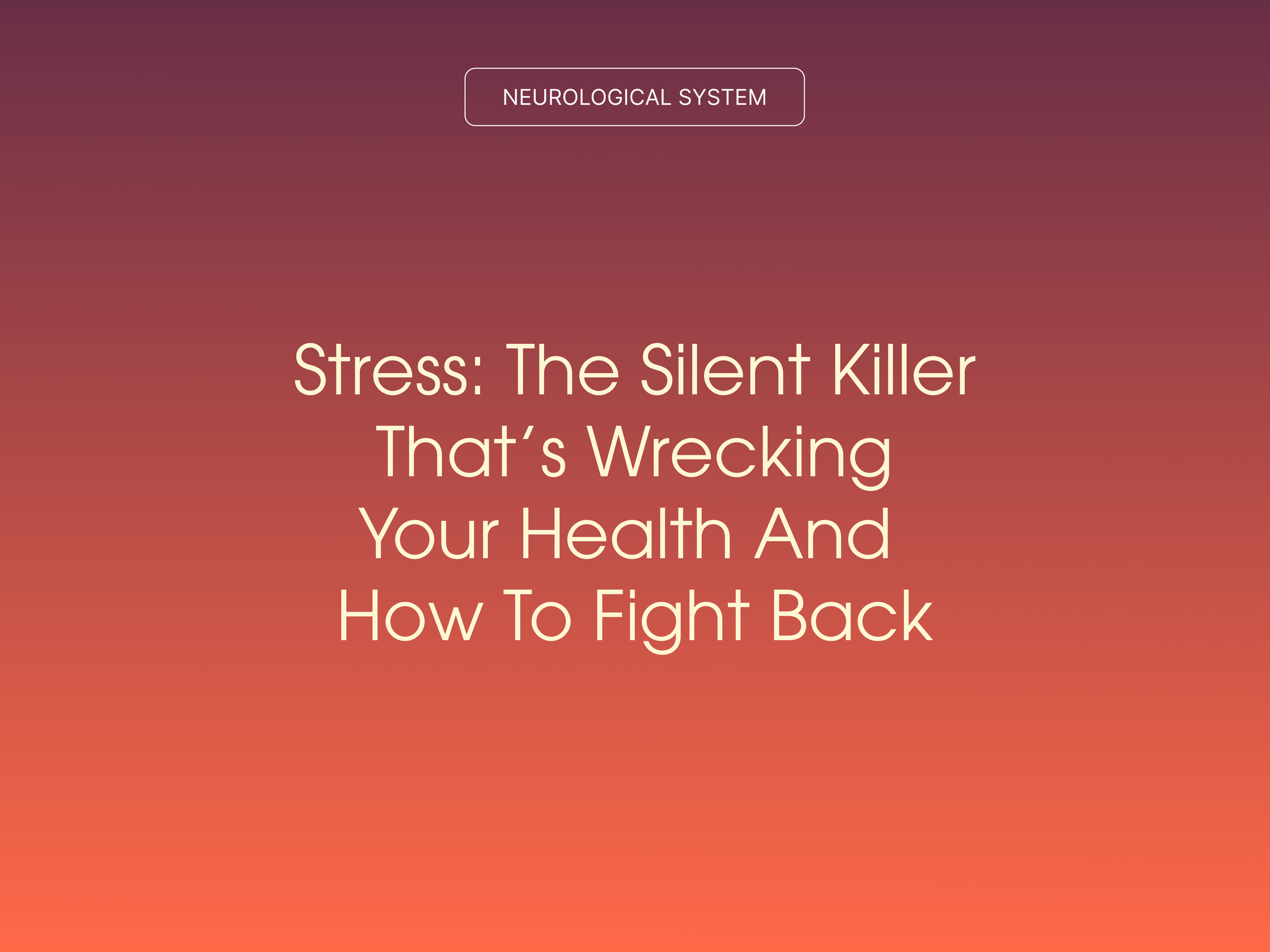 Stress: The Silent Killer That’s Wrecking Your Health and How to Fight Back