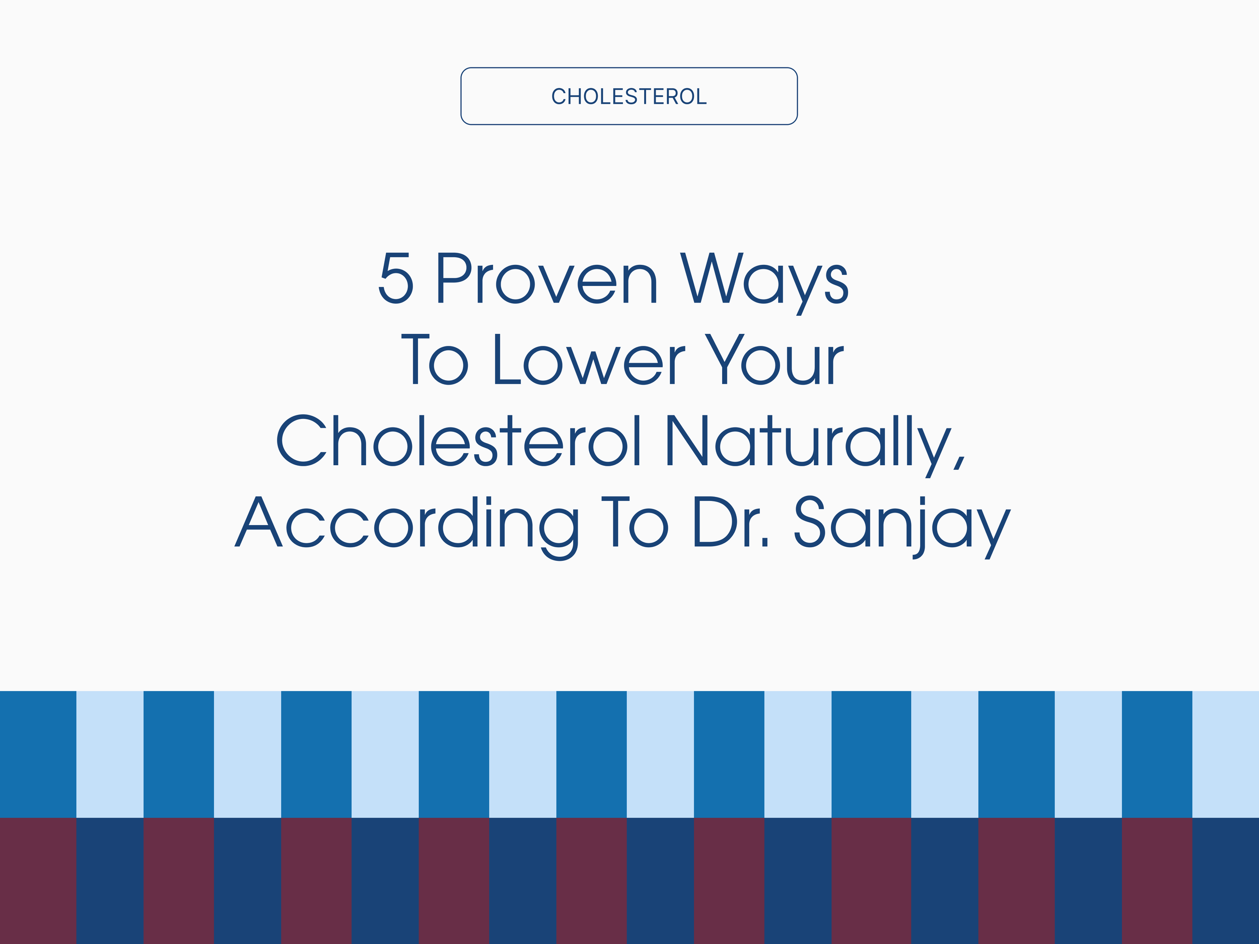 5 Proven Ways to Lower Your Cholesterol Naturally, According to Dr. Sanjay