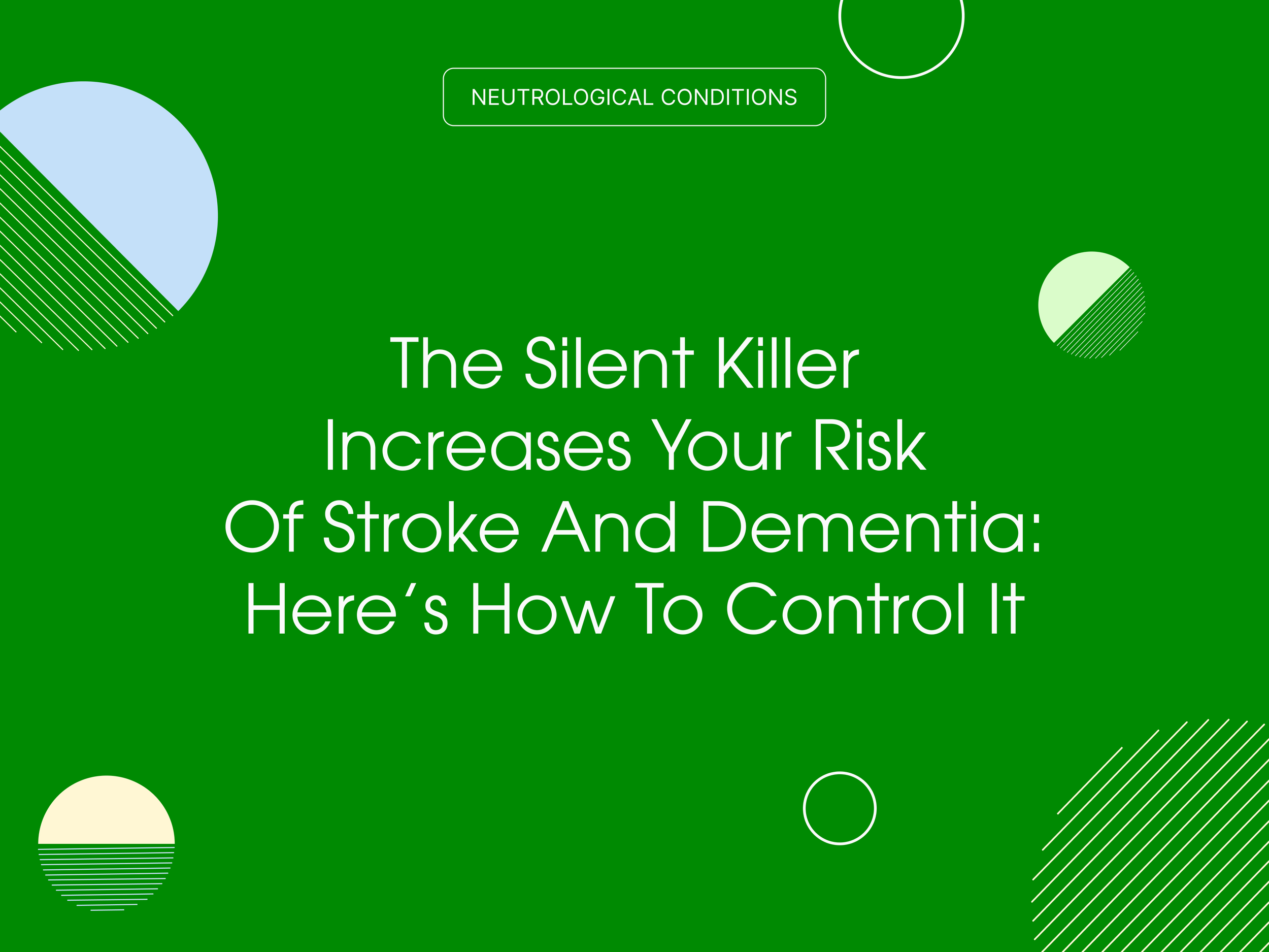 The Silent Killer Increases Your Risk of Stroke and Dementia: Here’s How to Control It