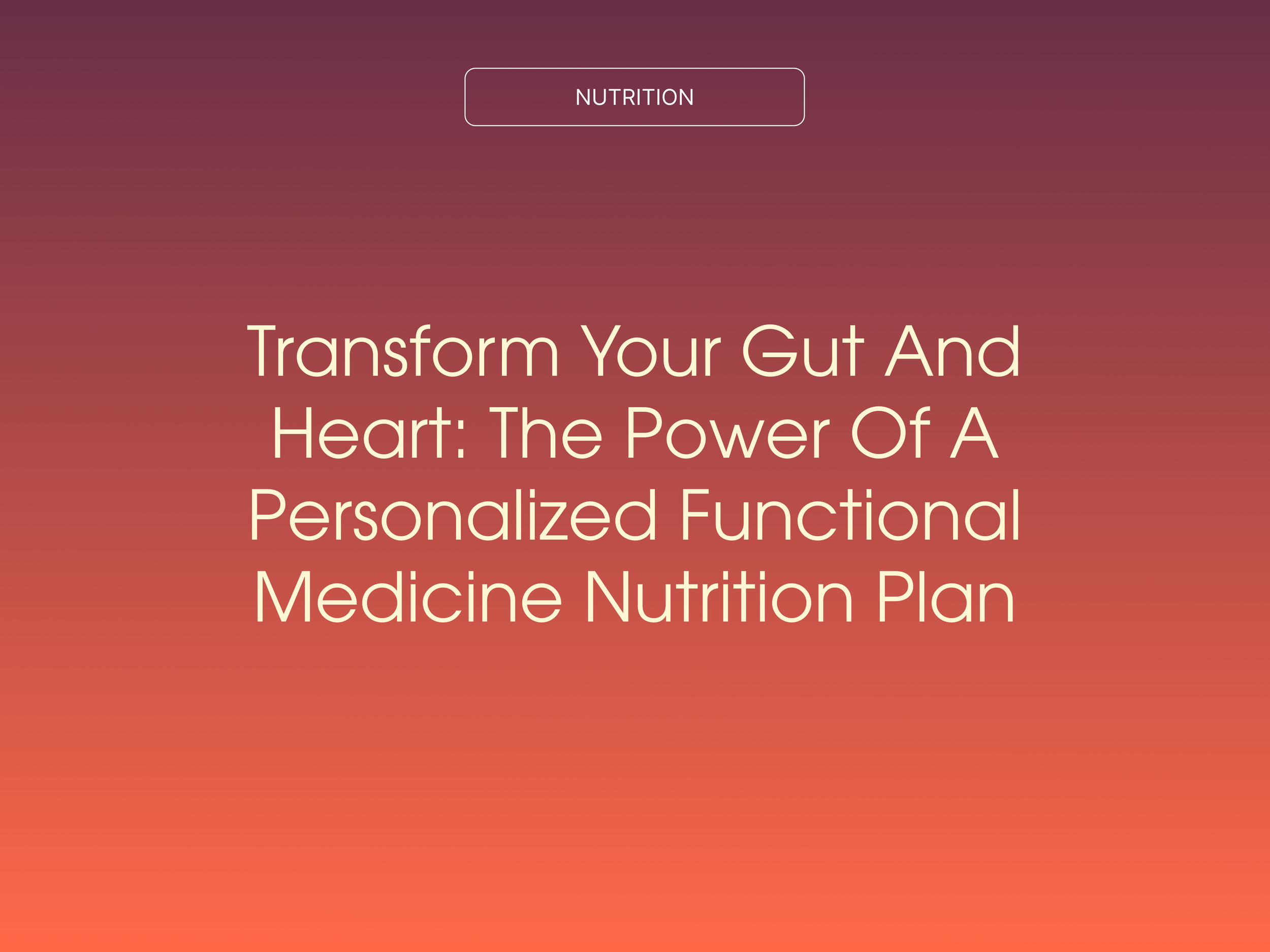 Transform Your Gut and Heart: The Power of a Personalized Functional Medicine Nutrition Plan