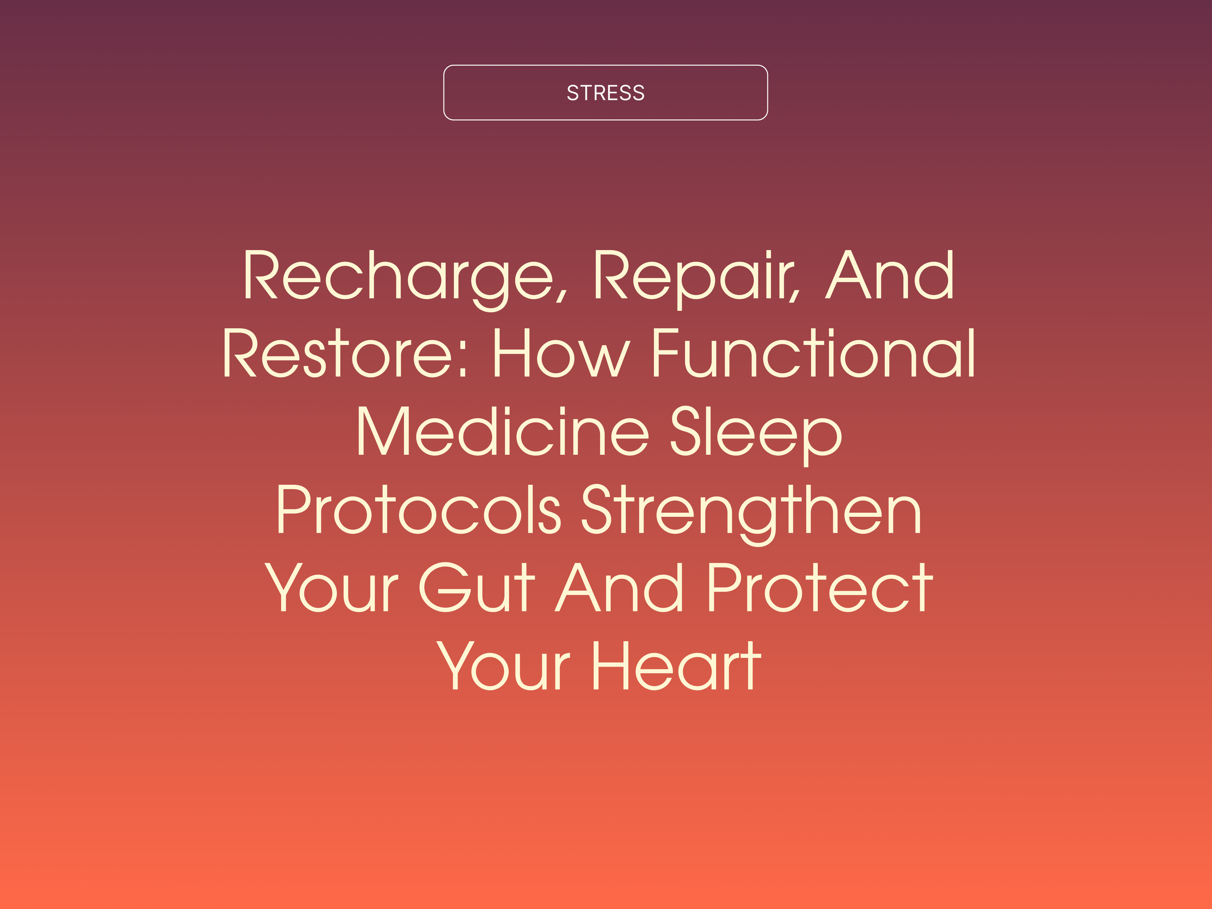 Recharge, Repair, and Restore: How Functional Medicine Sleep Protocols Strengthen Your Gut and Protect Your Heart