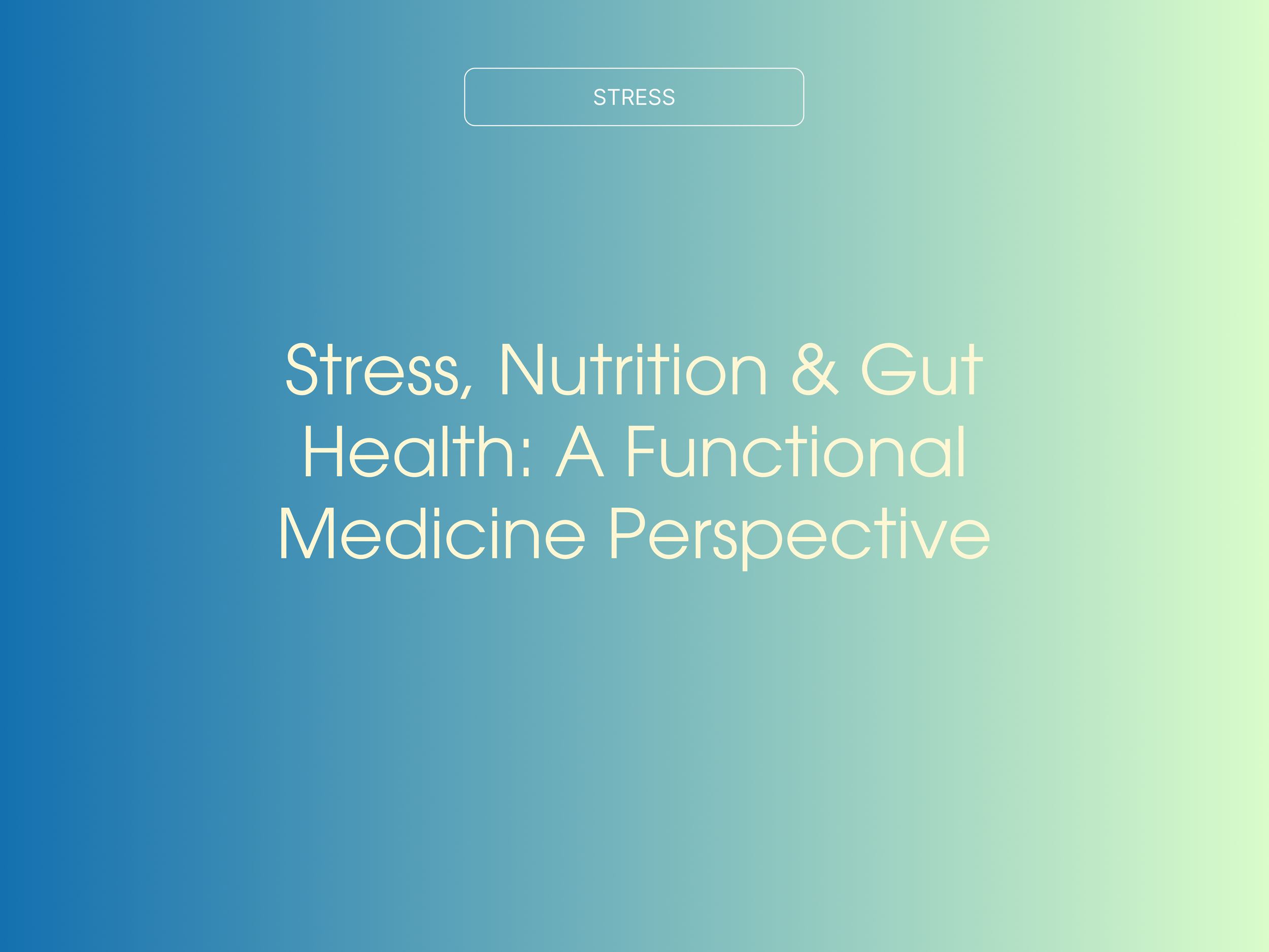 Stress, Nutrition &amp; Gut Health: A Functional Medicine Perspective