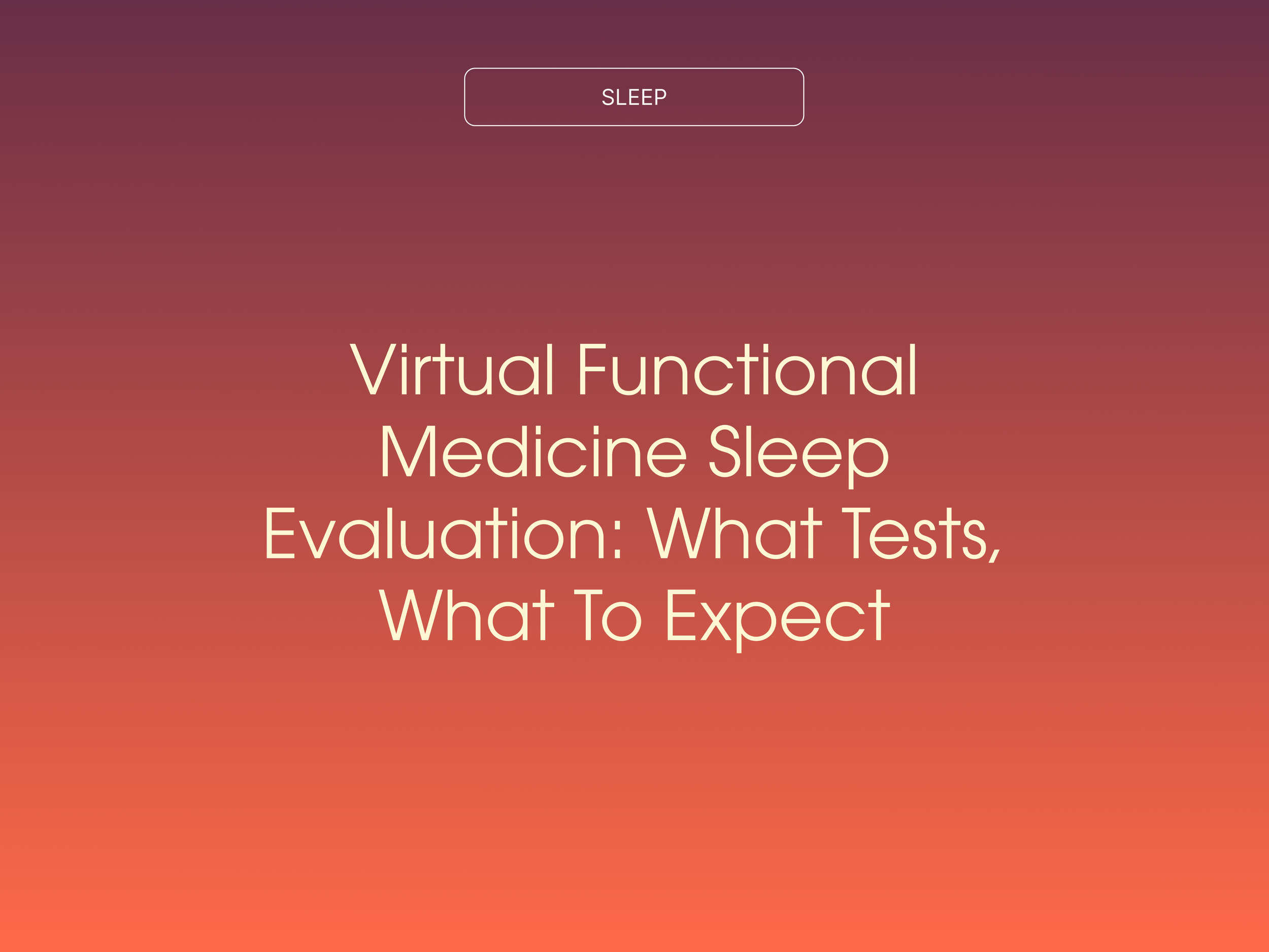 Virtual Functional Medicine Sleep Evaluation: What Tests, What to Expect