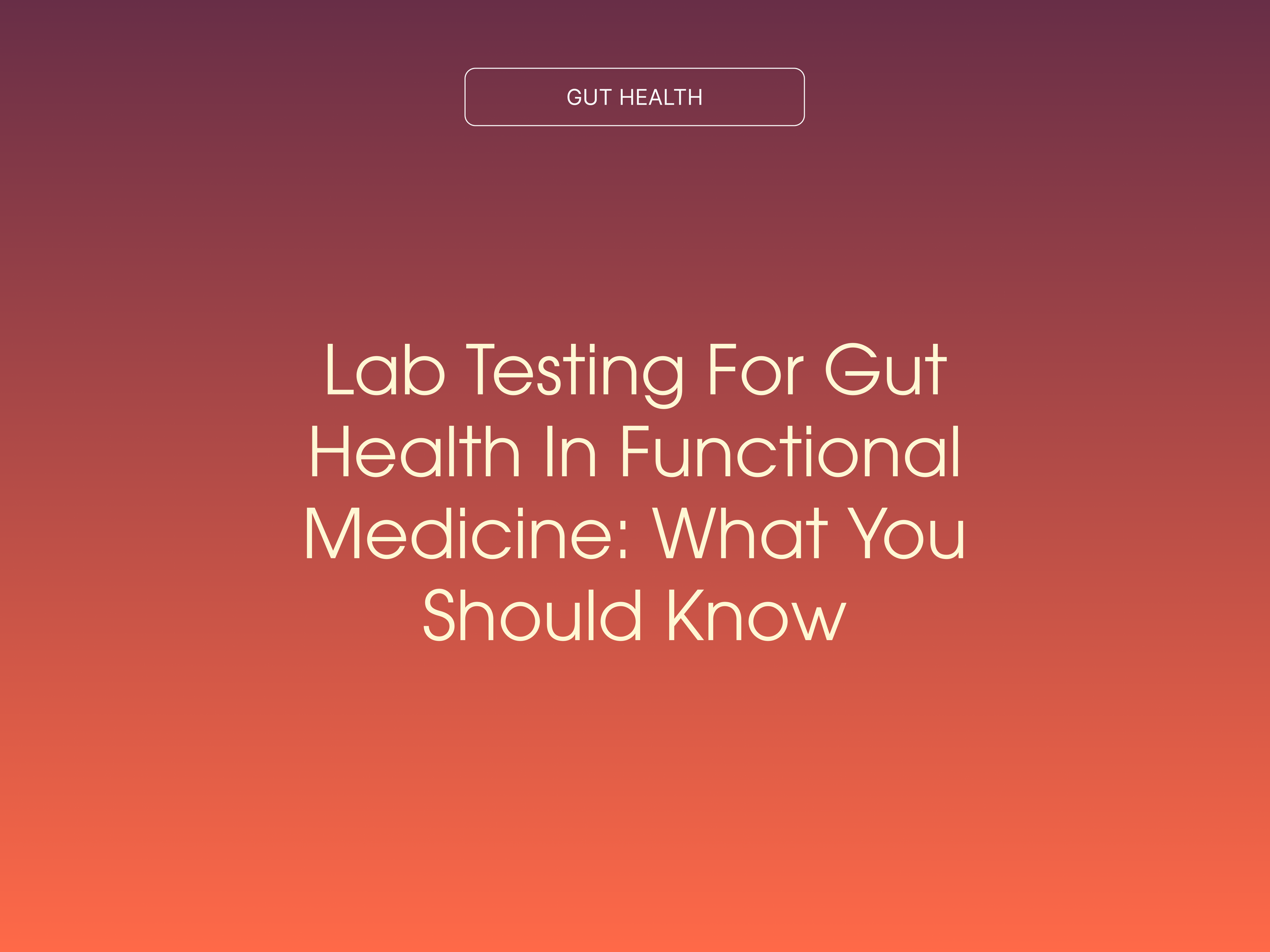 Lab Testing for Gut Health in Functional Medicine: What You Should