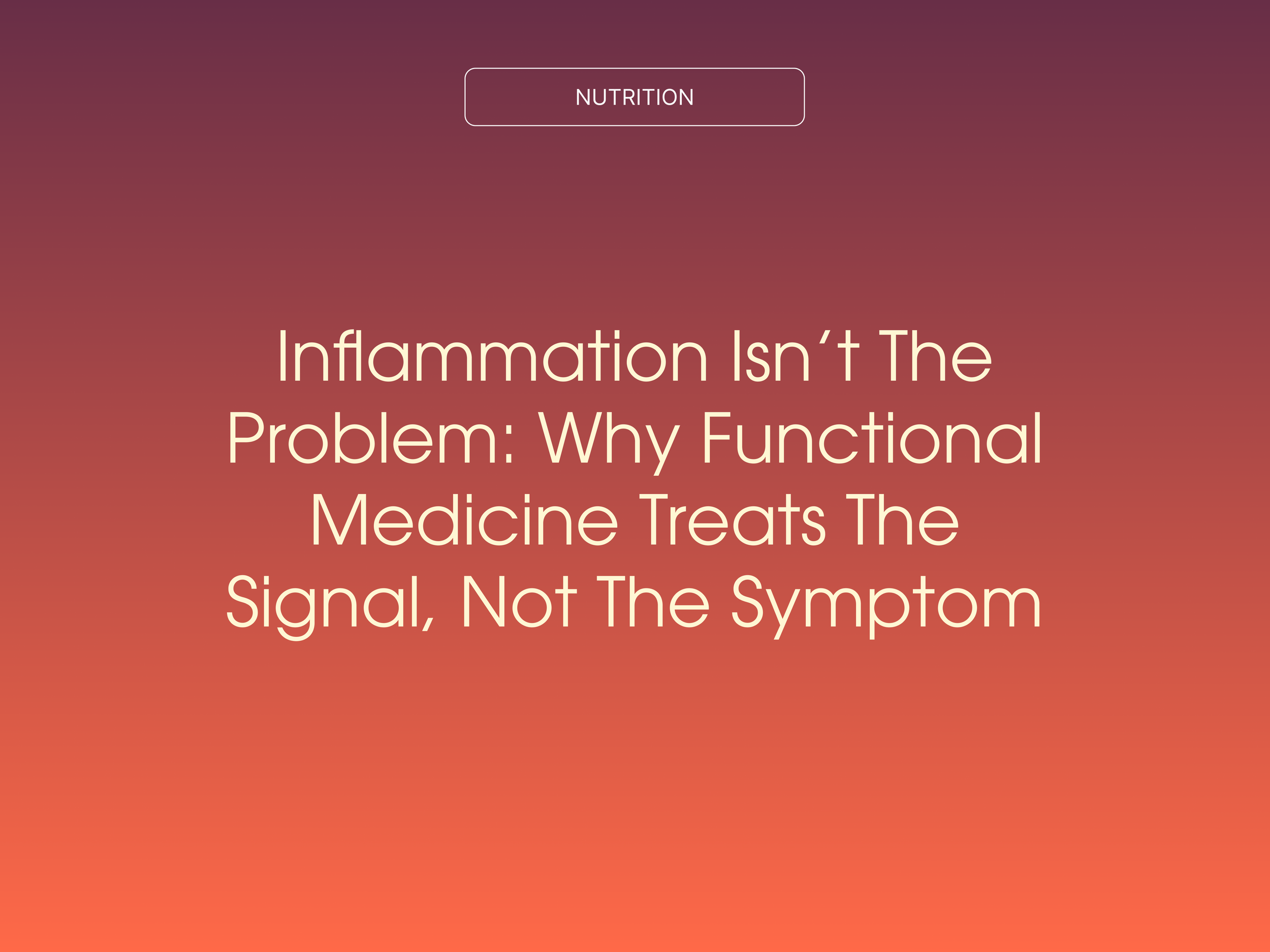 Inflammation Isn’t the Problem: Why Functional Medicine Treats the Signal, Not the Symptom