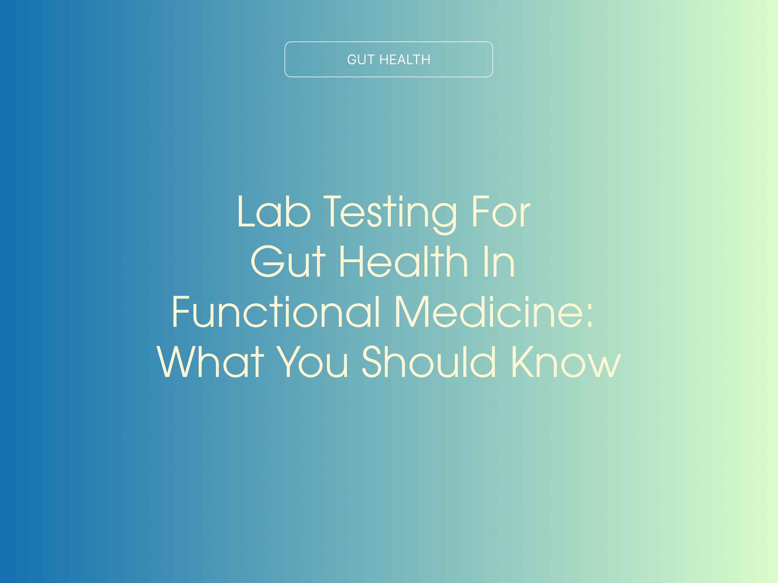 Lab Testing For Gut Health In Functional Medicine: What You Should Know