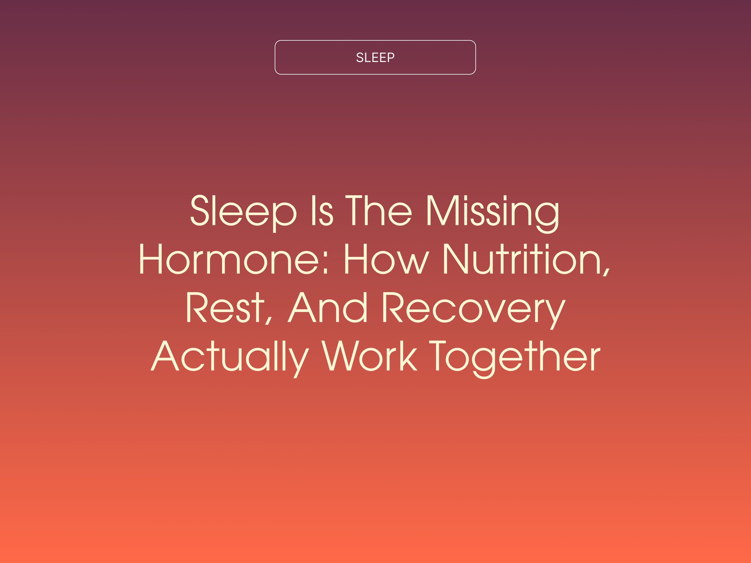 Sleep Is the Missing Hormone: How Nutrition, Rest, and Recovery Actually Work Together