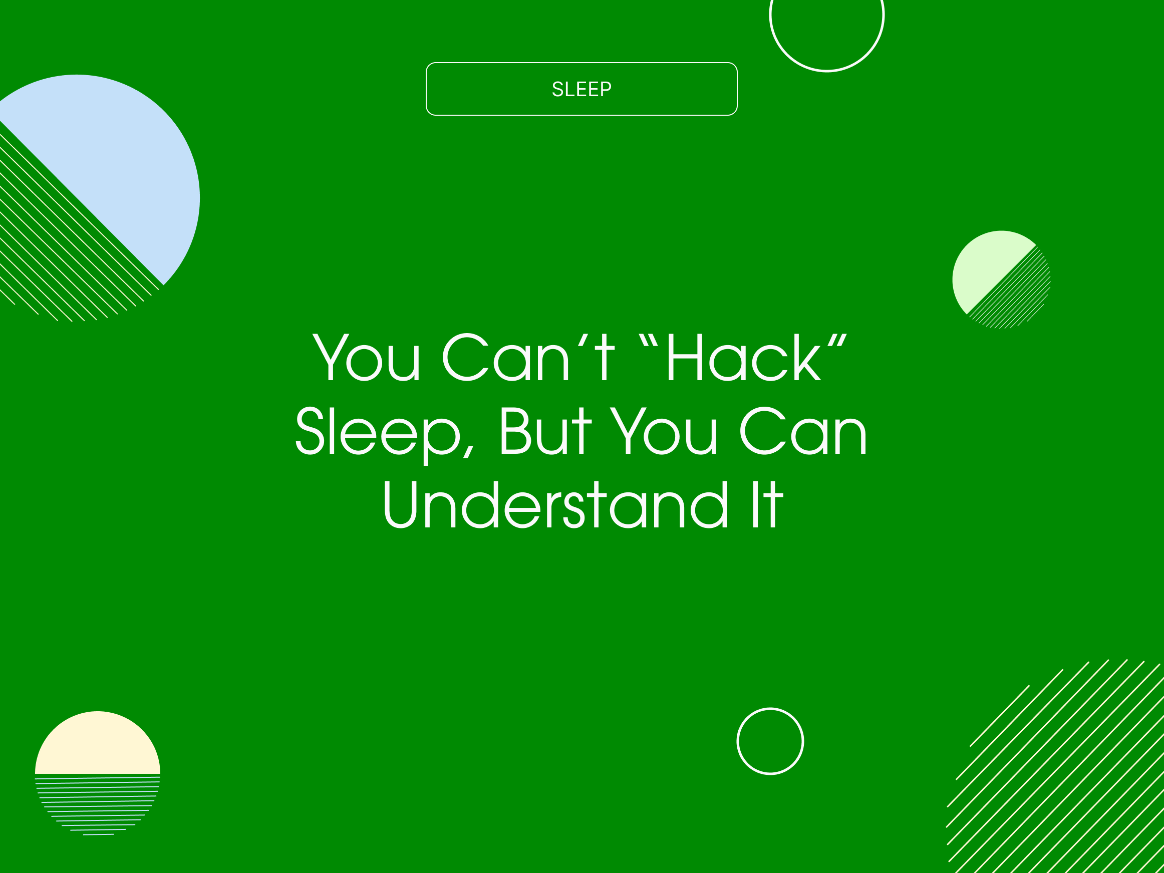 You Can’t “Hack” Sleep–But You Can Understand It