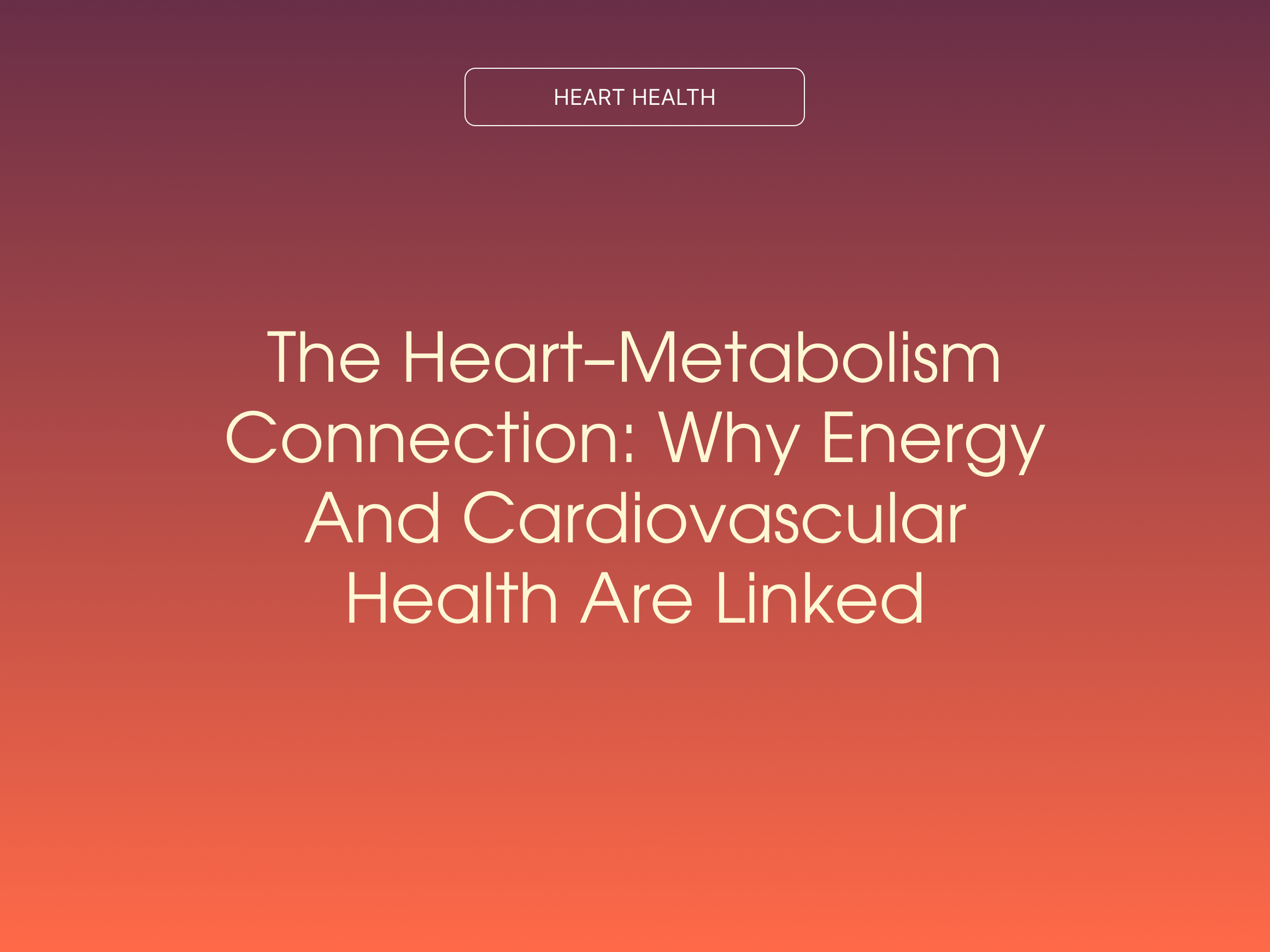 The Heart–Metabolism Connection: Why Energy and Cardiovascular Health Are Linked