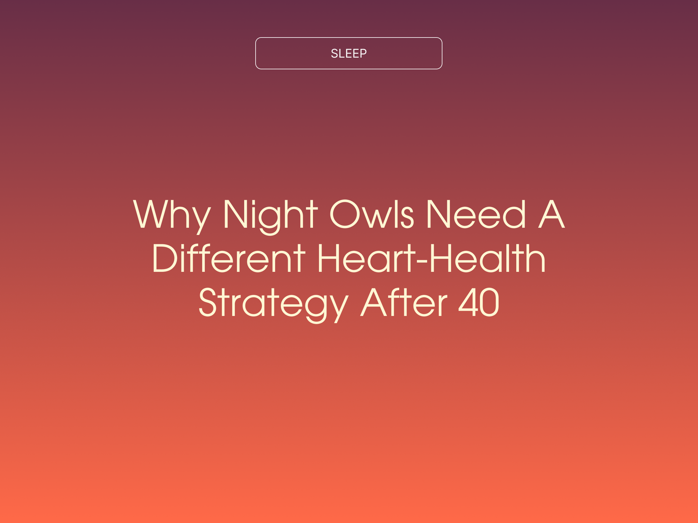 Why Night Owls Need a Different Heart-Health Strategy After 40