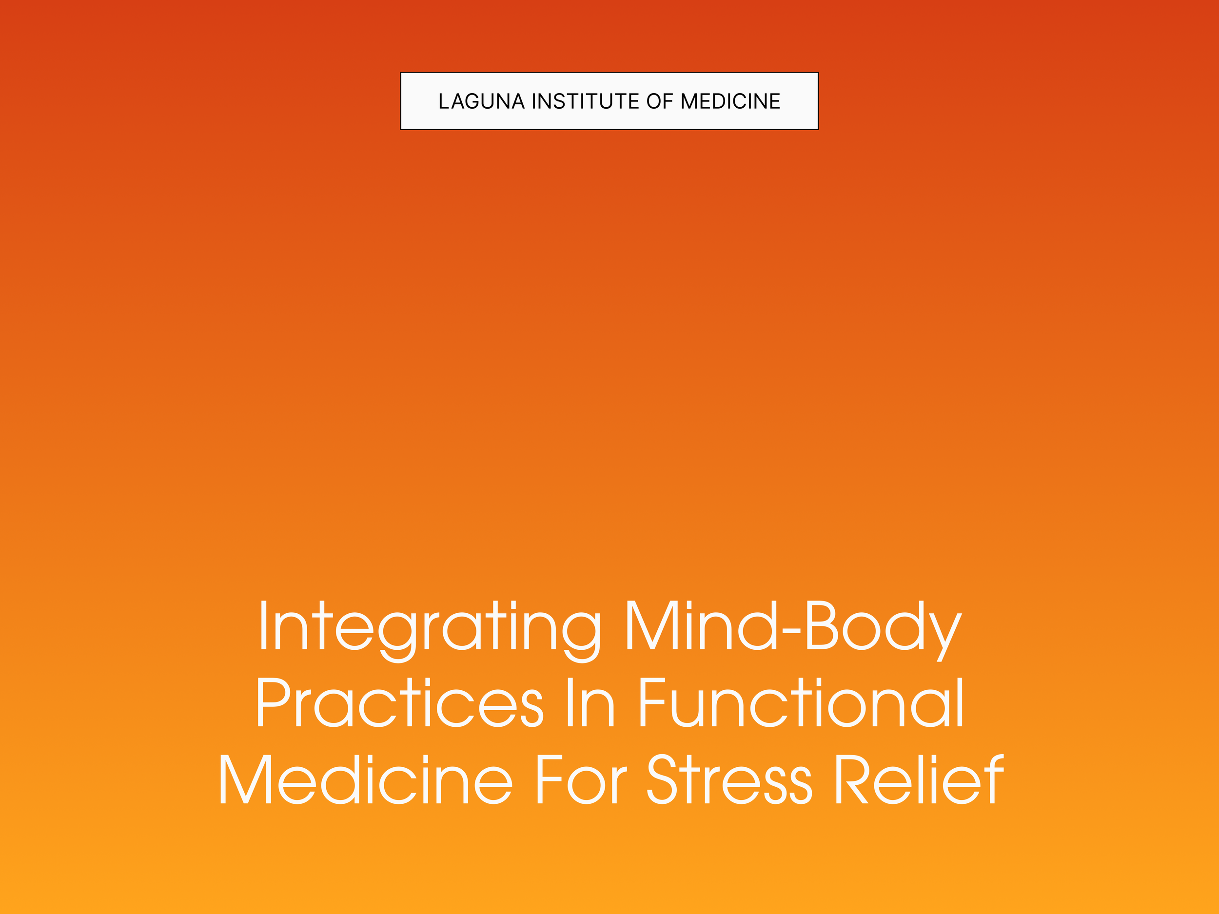Integrating Mind-Body Practices in Functional Medicine for Stress Relief