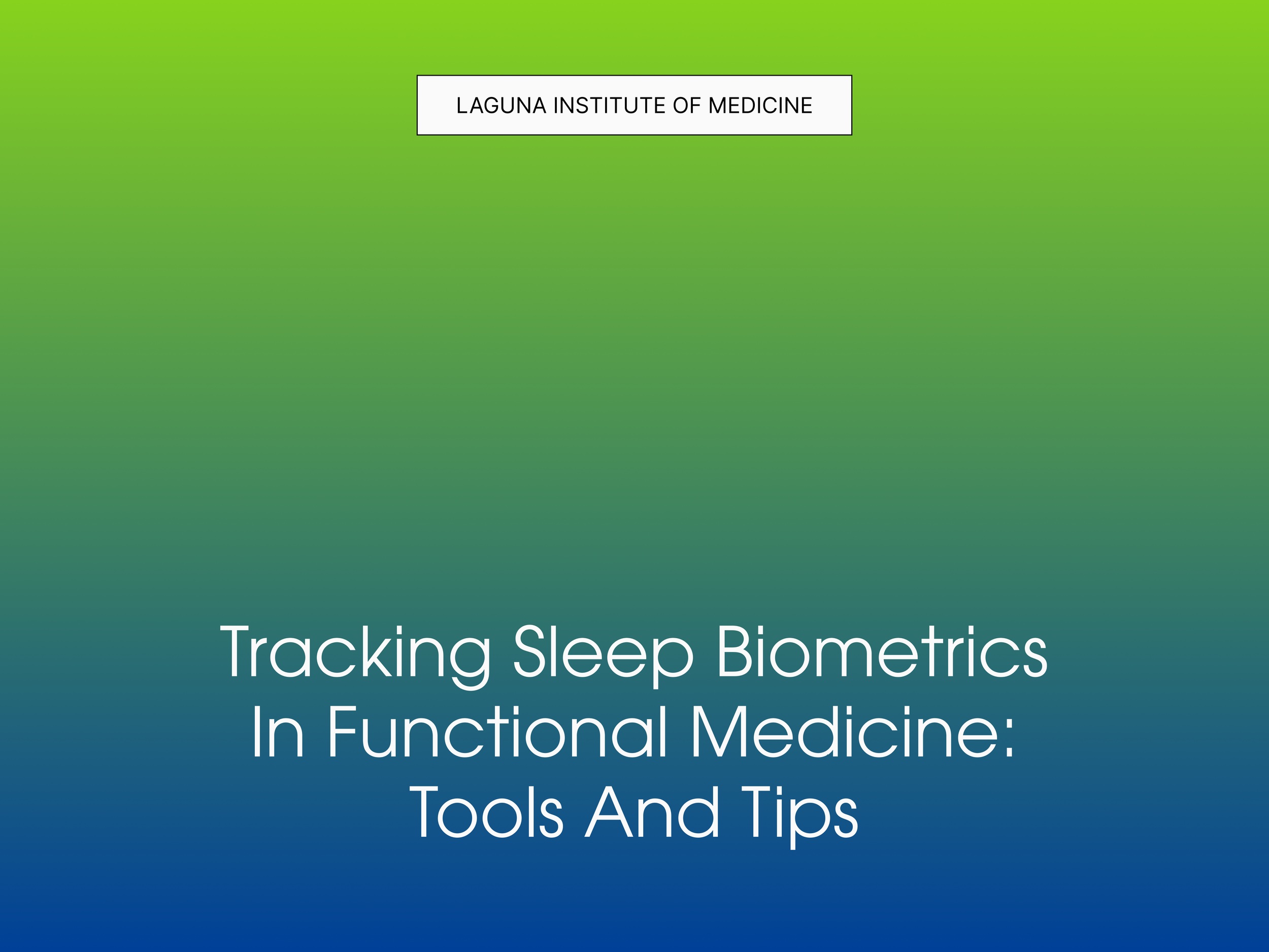 Tracking Sleep Biometrics in Functional Medicine: Tools and Tips