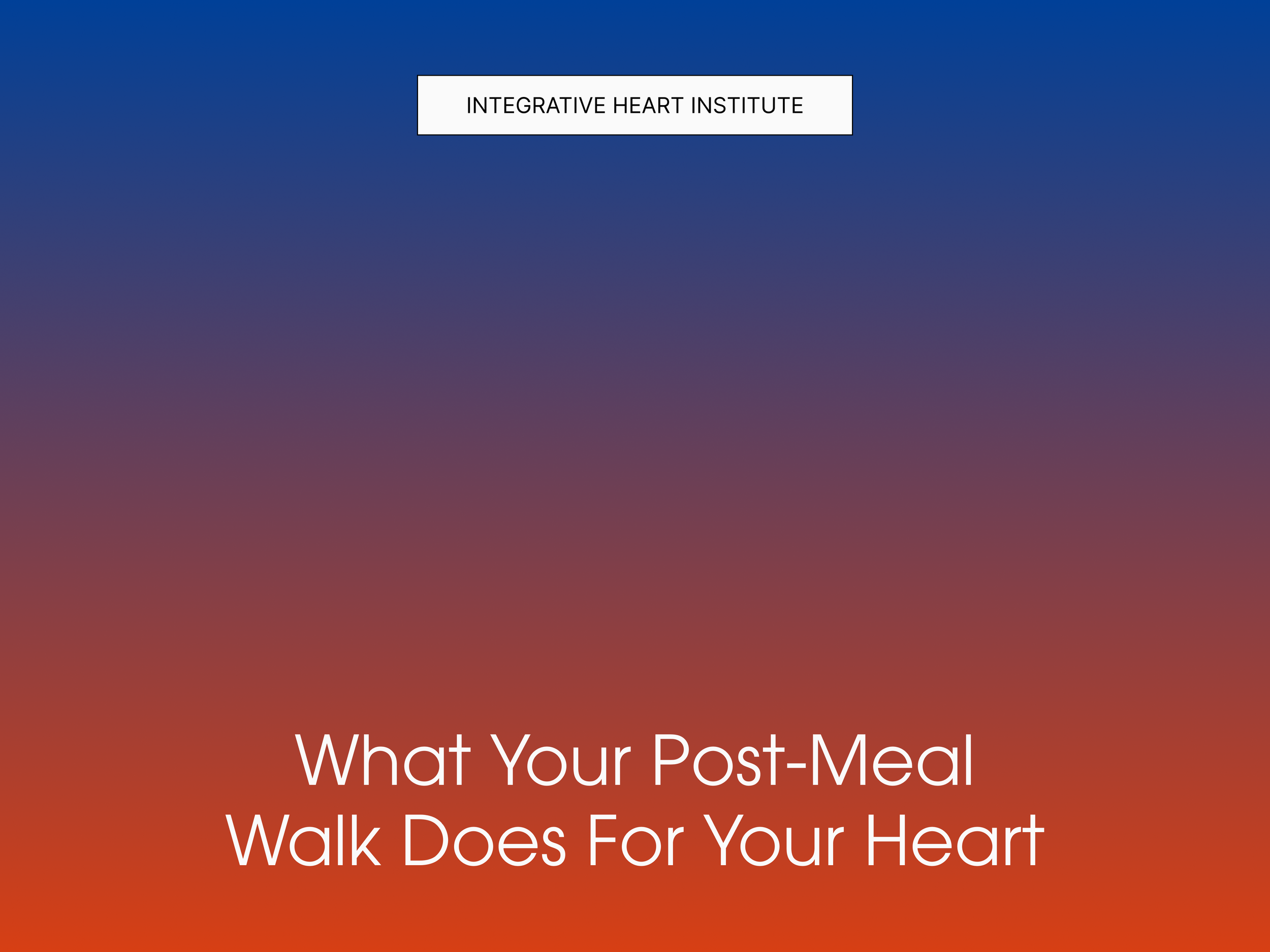 What Your Post-Meal Walk Does for Your Heart