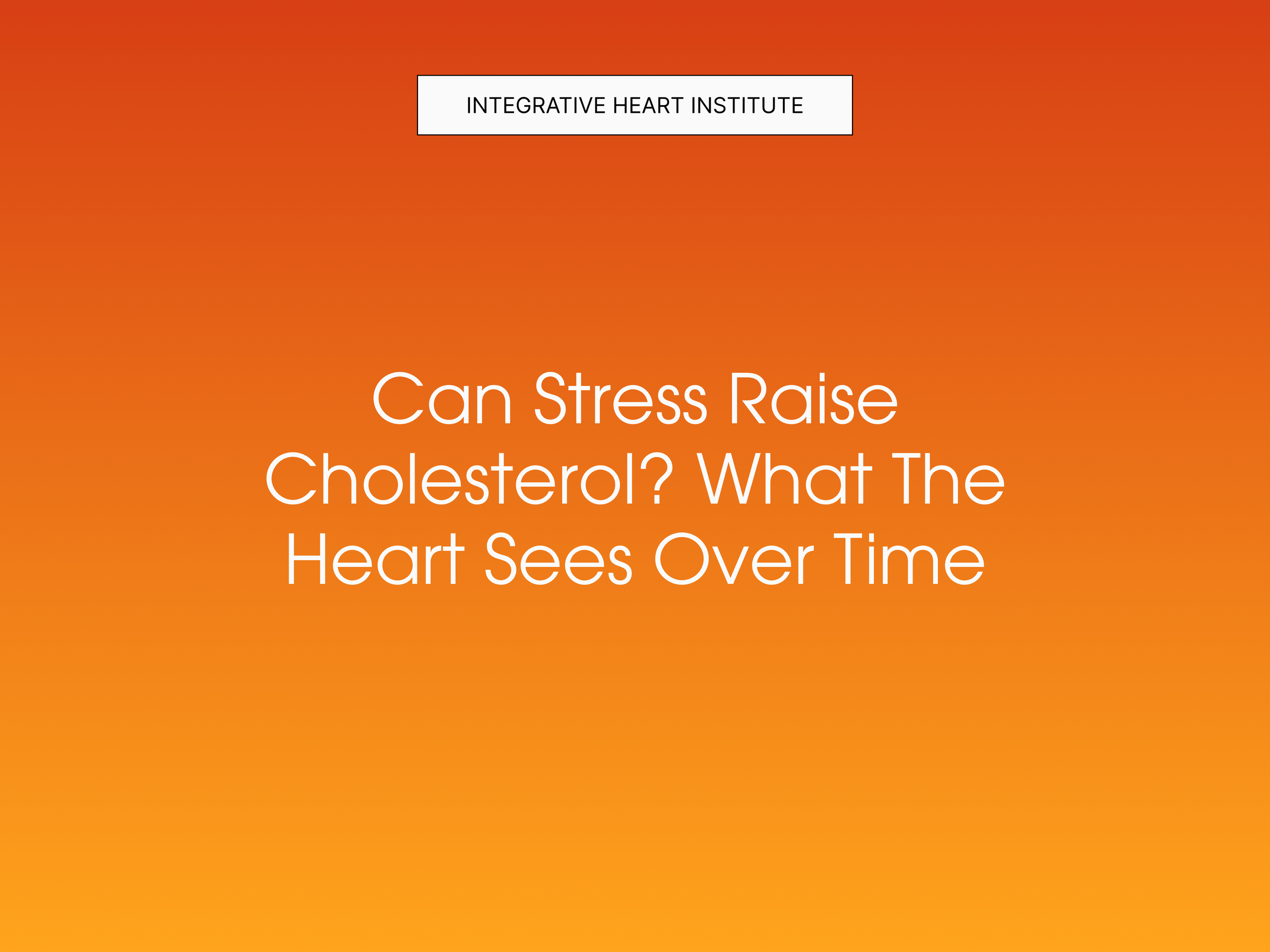 Can Stress Raise Cholesterol? What the Heart Sees Over Time