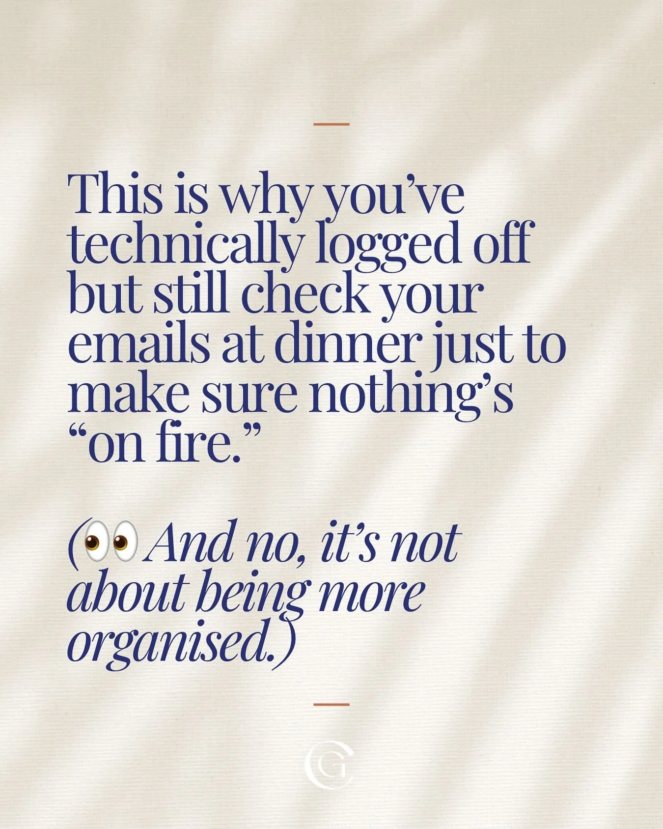 The real capacity leaks aren&rsquo;t in your calendar...
 
They&rsquo;re in the rules you never questioned:

💭 &ldquo;If I respond quickly, I&rsquo;m reliable.&rdquo;
 💭&ldquo;It&rsquo;s easier if I just handle it.&rdquo;
 💭 &ldquo;They need me so
