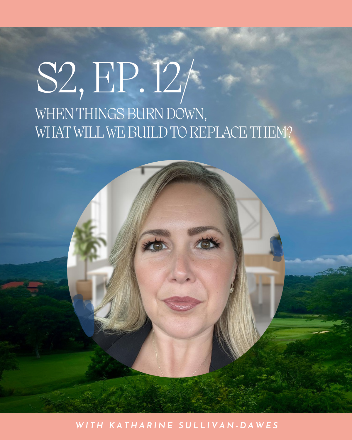 S2, Ep. 12 / When things burn down, what will we build to replace them?