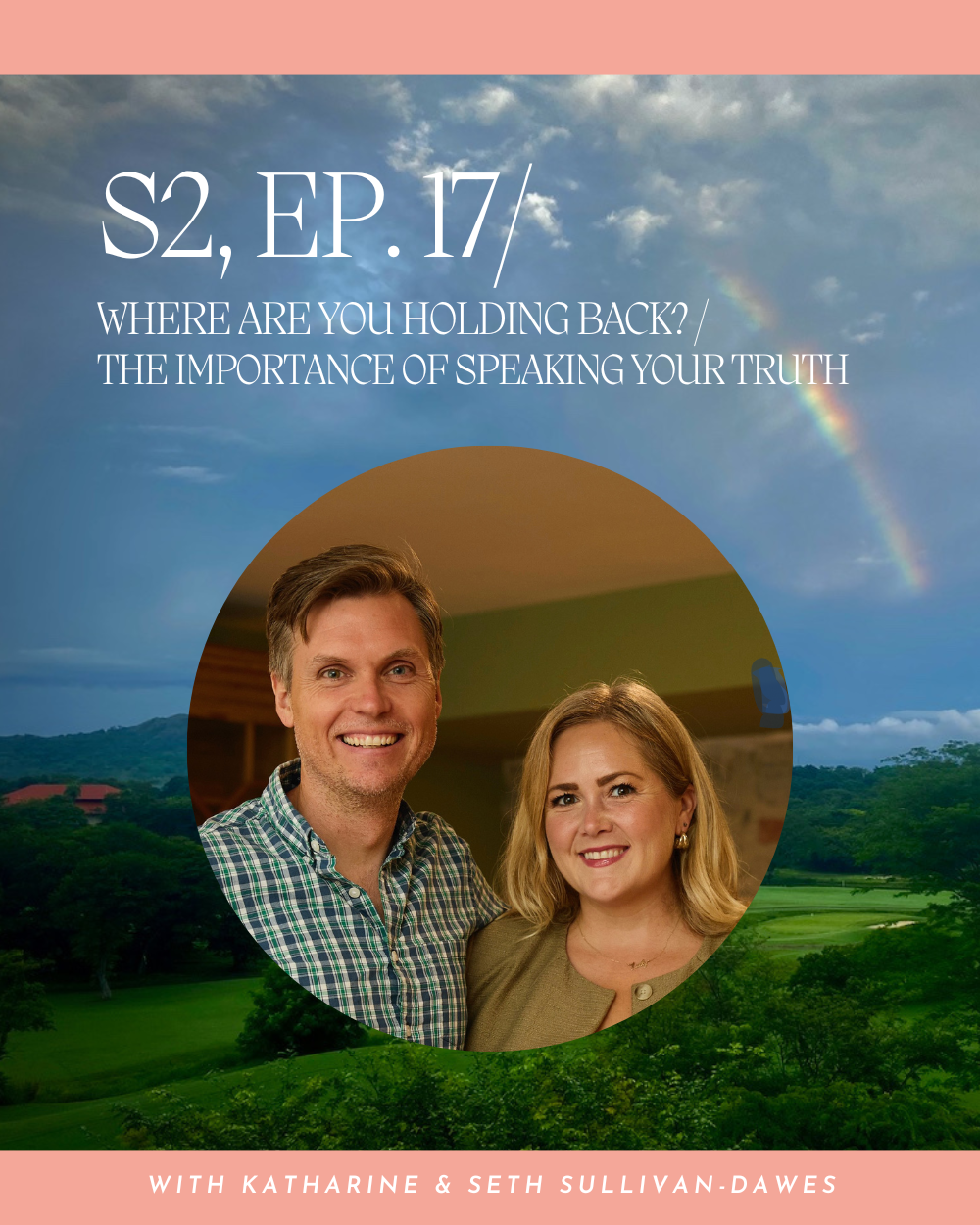 S2, Ep. 17 / Where are you holding back? / The importance of speaking your truth
