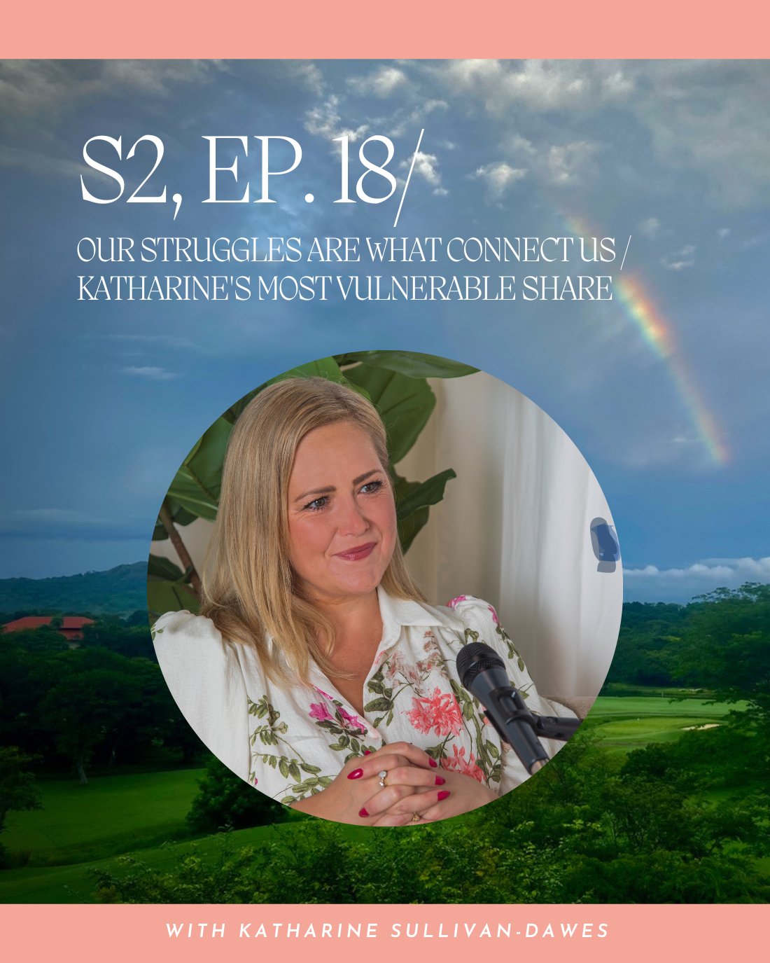 S2, Ep. 18 / Our Struggles Are What Connect Us / Katharine's Most Vulnerable Share