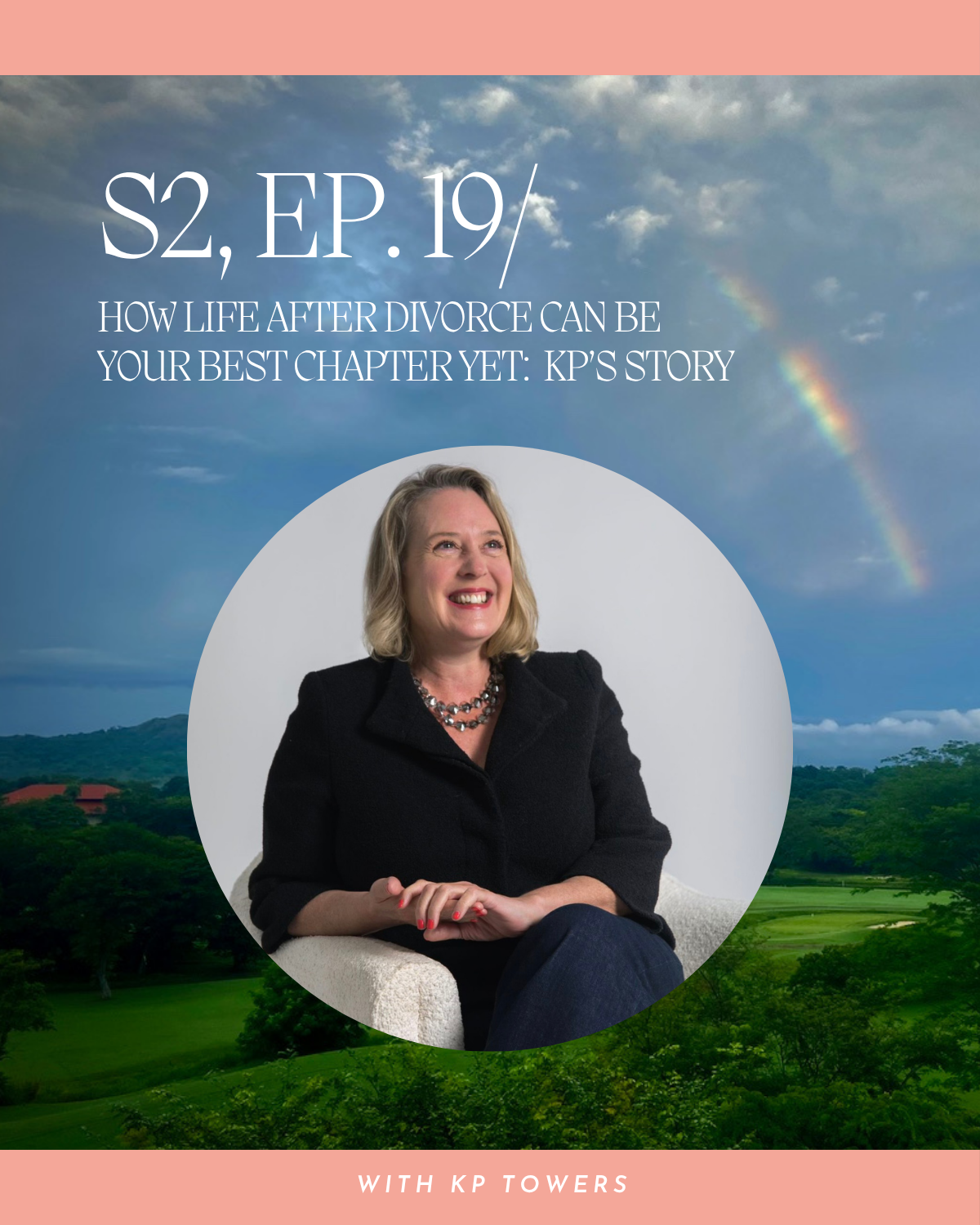 S2, Ep. 19 / How Life After Divorce Can Be Your Best Chapter Yet: KP’S Story