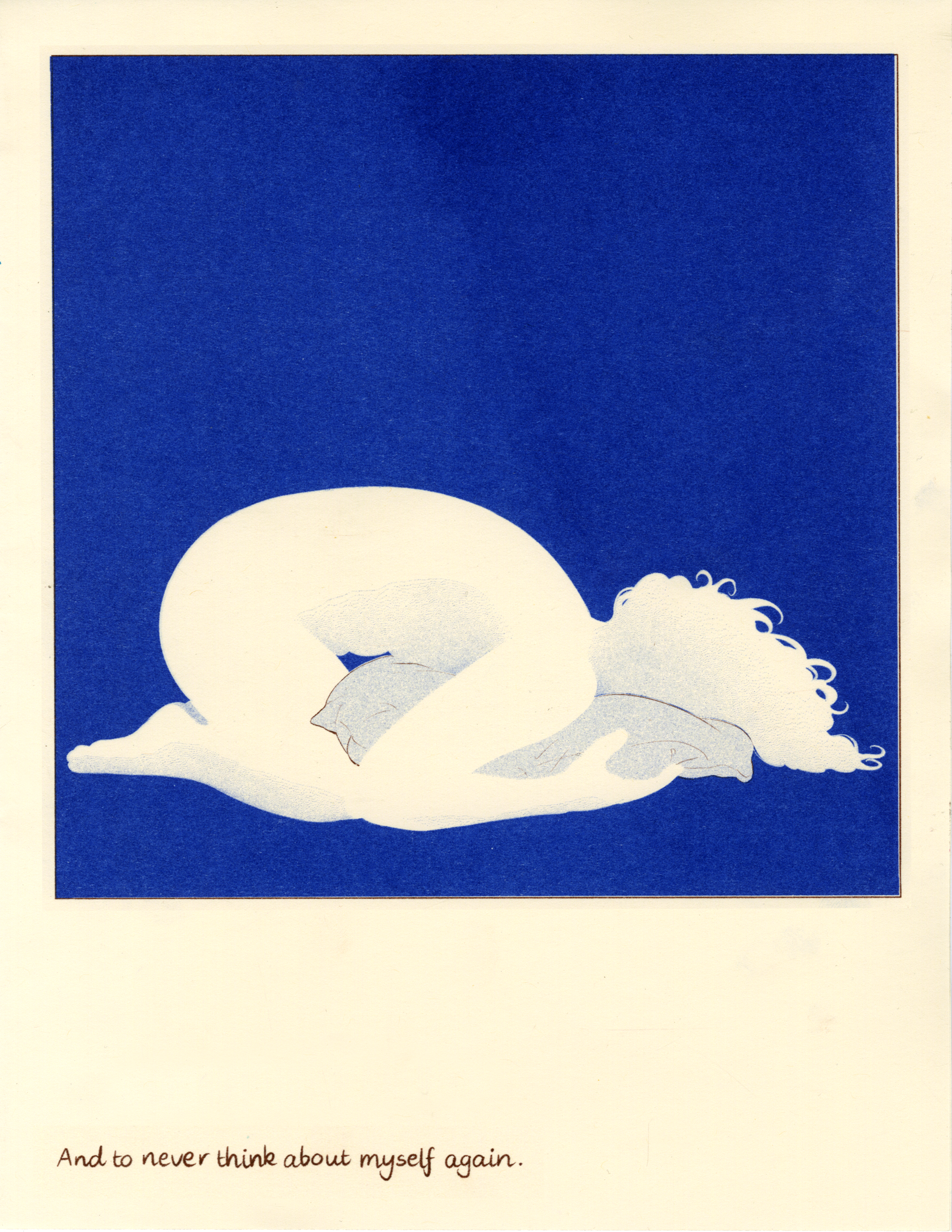 A short comic about wanting to lose your personhood through caring for someone else. 

Riso printed using medium blue and brown.