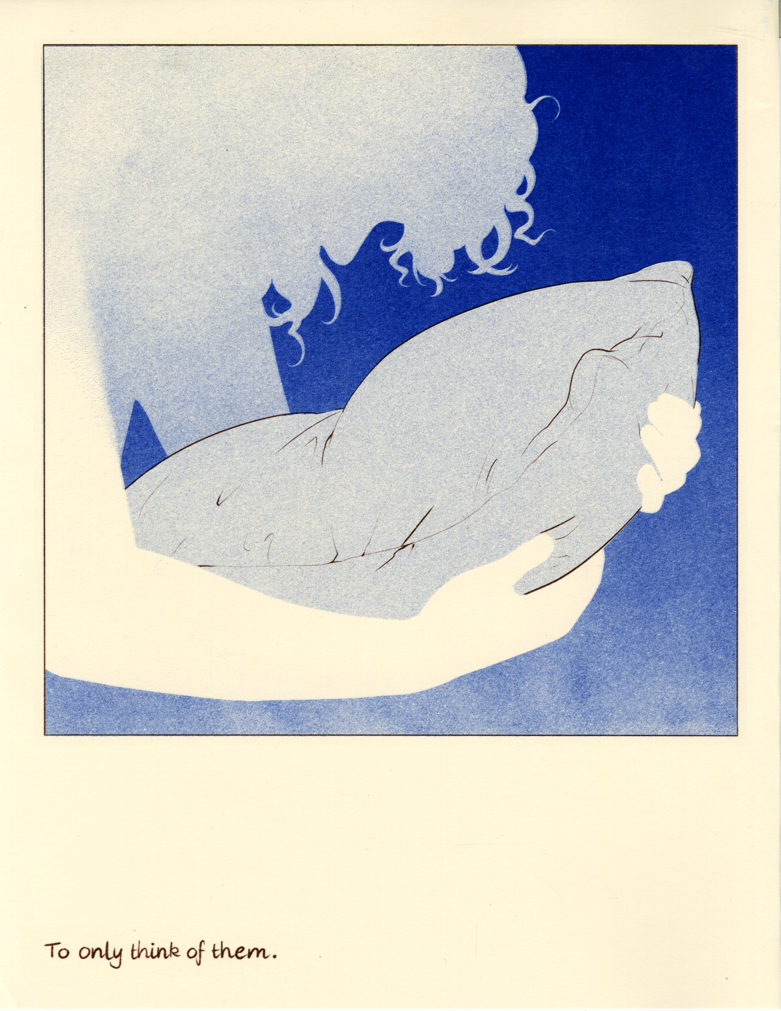 A short comic about wanting to lose your personhood through caring for someone else. 

Riso printed using medium blue and brown.