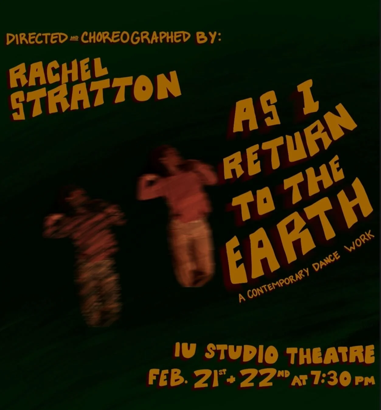 come see my first self-choreographed show, “As I Return to the Earth,” debuting at the Indiana University Studio Theater, February 21st and 22nd at 7:30pm! 
“As I Return to the Earth” explores the complex nature of recovery a