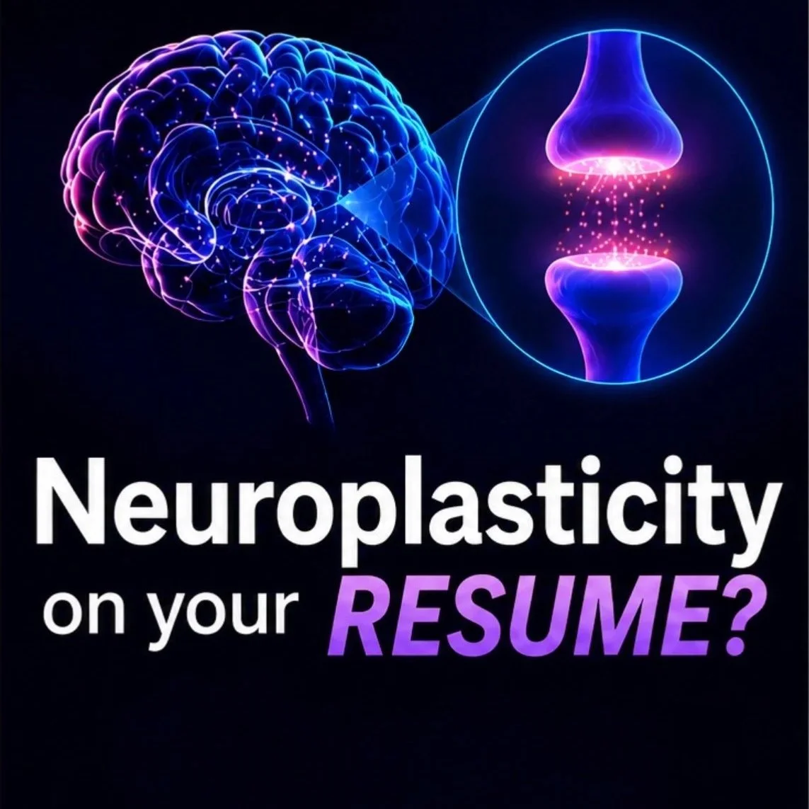 NEUROPLASTICITY on your resume? 
