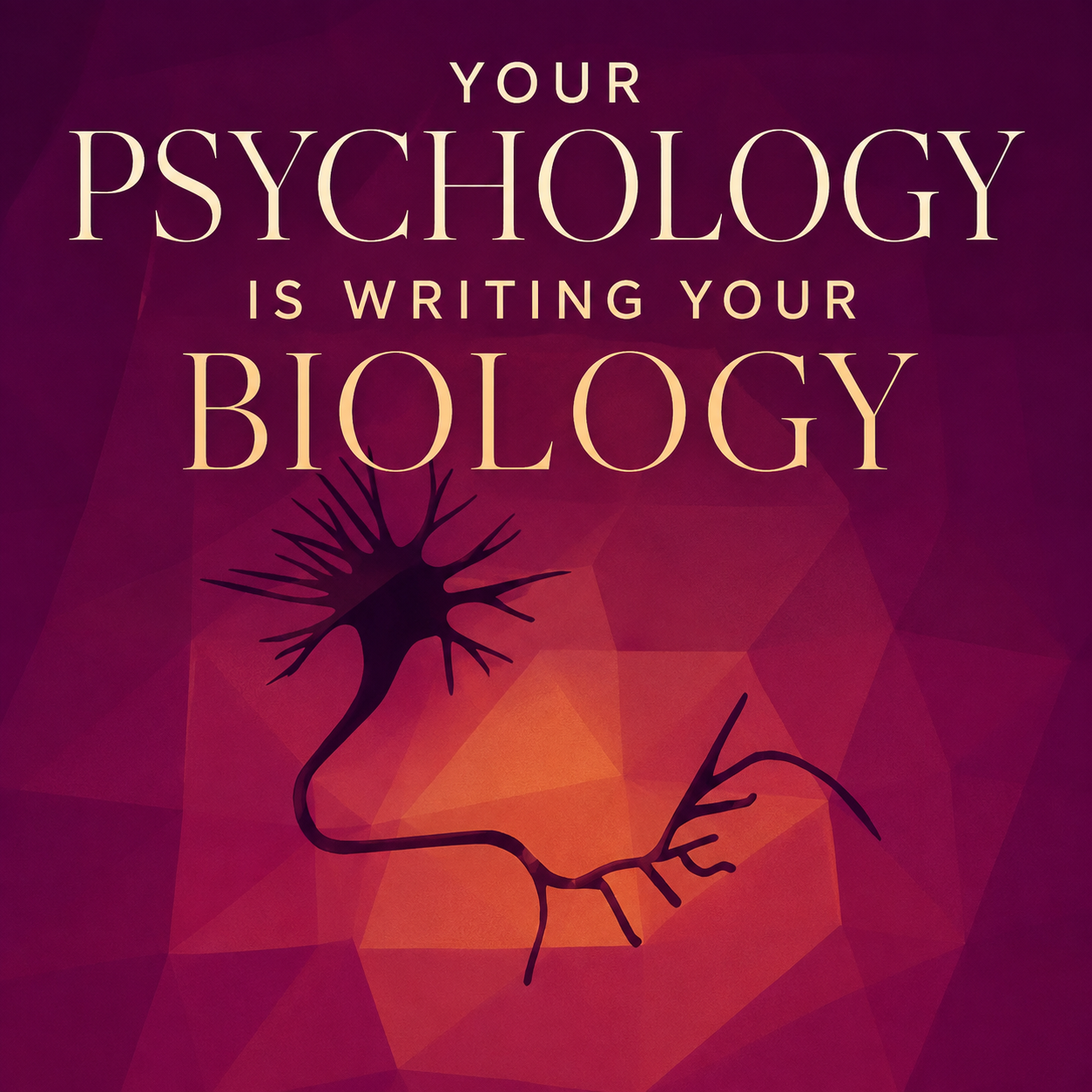 Your PSYCHOLOGY = Your BIOLOGY