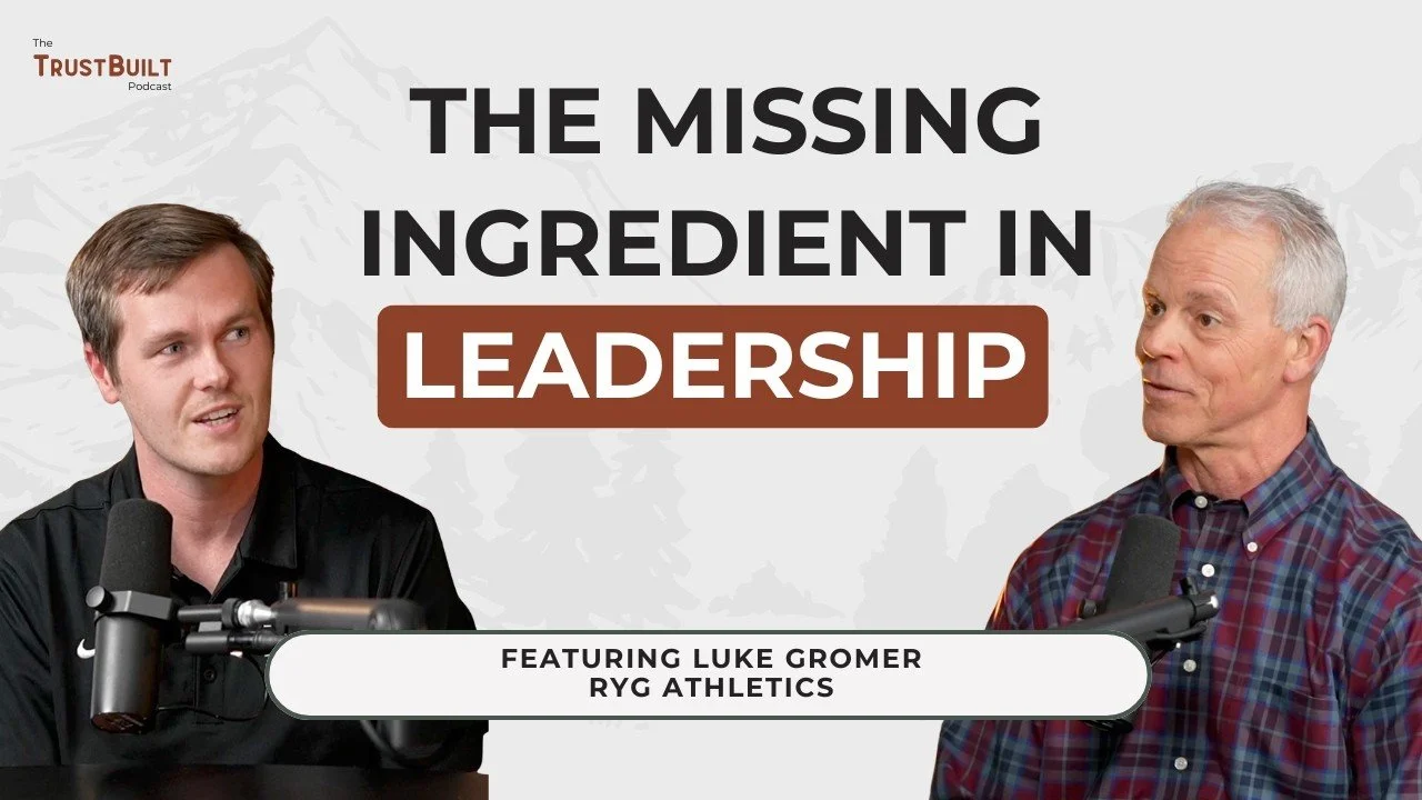 The Missing Ingredient in Leadership with Luke Gromer