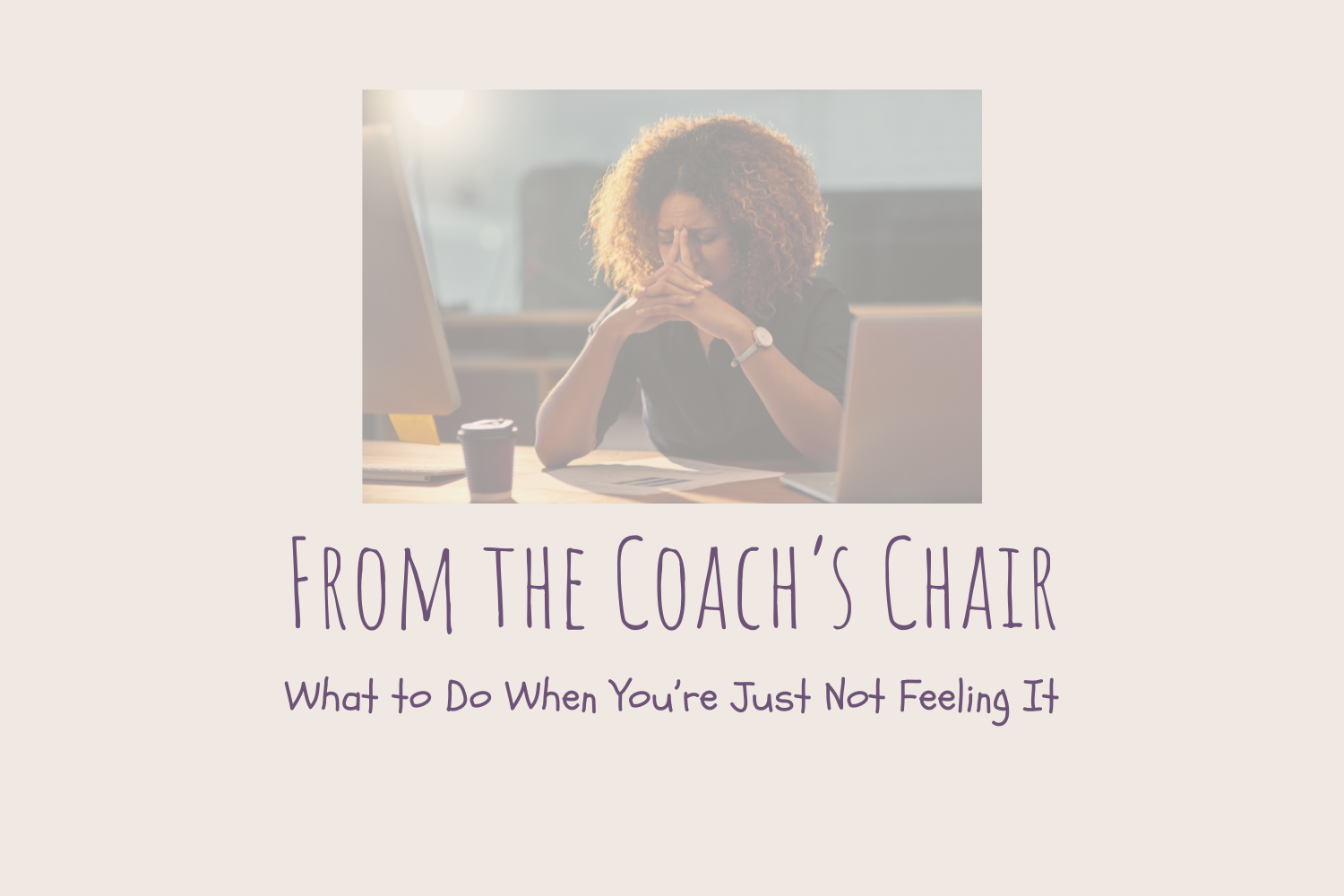 From the Coach’s Chair: Motivation Isn’t Magic