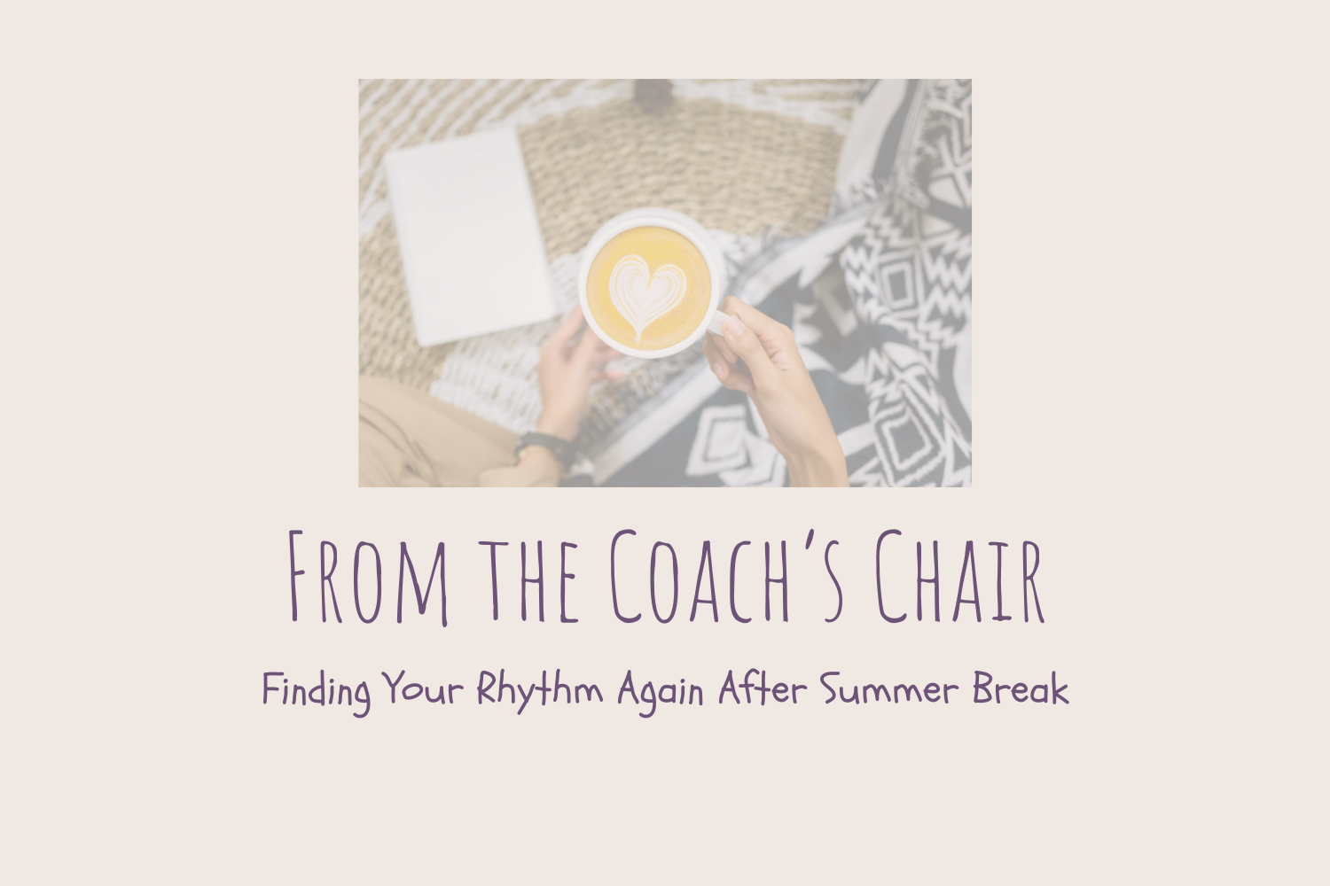 From the Coach’s Chair: Reclaiming Your Routine After Summer Chaos