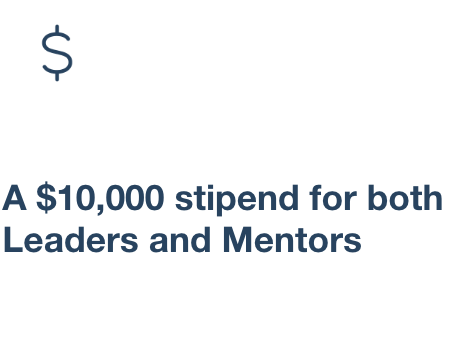 A $10,000 stipend for both Leaders and Mentors