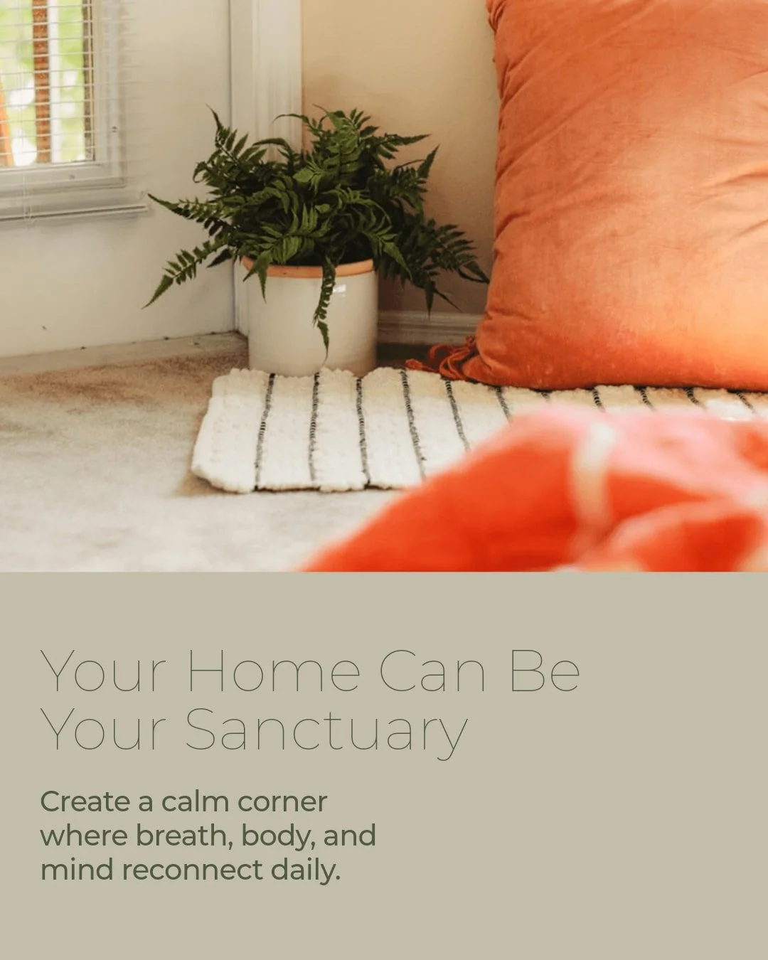 Creating a sanctuary at home for mindfulness and movement is a gentle act of self-care that nurtures your whole being.

In our busy lives, the home can become a place of clutter and distraction. But it can also be your personal refuge, a calm space w