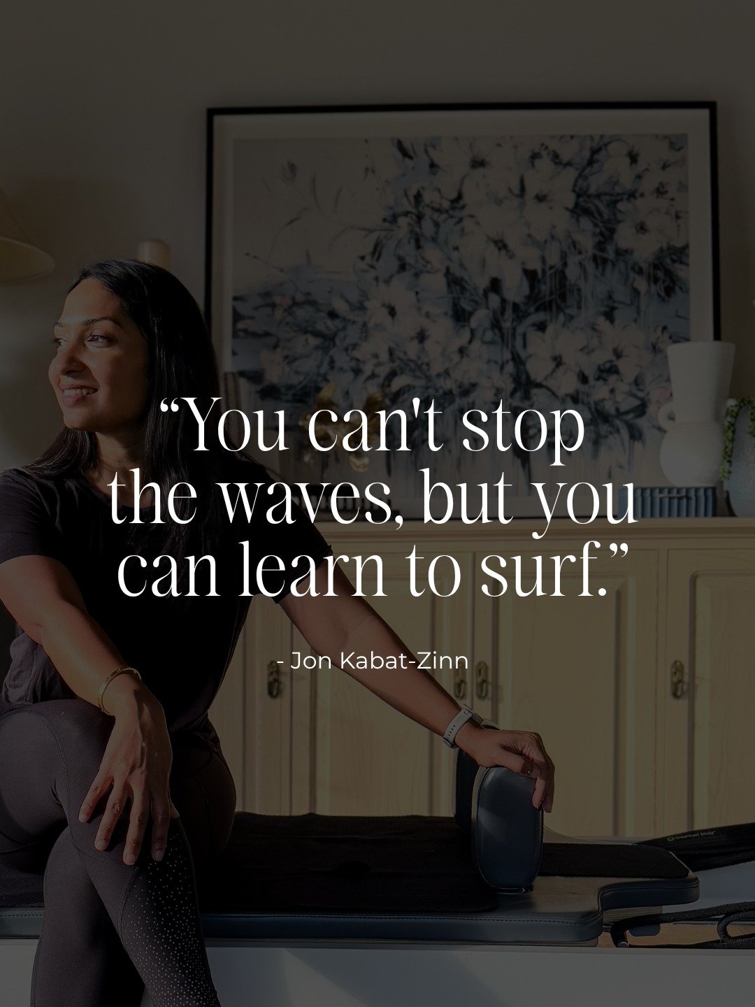 I think about this quote often, "you can't stop the waves, but you can learn to surf," because there is so much in life we simply cannot control.

The waves keep coming, some small and barely noticed, others large enough to knock us off our
