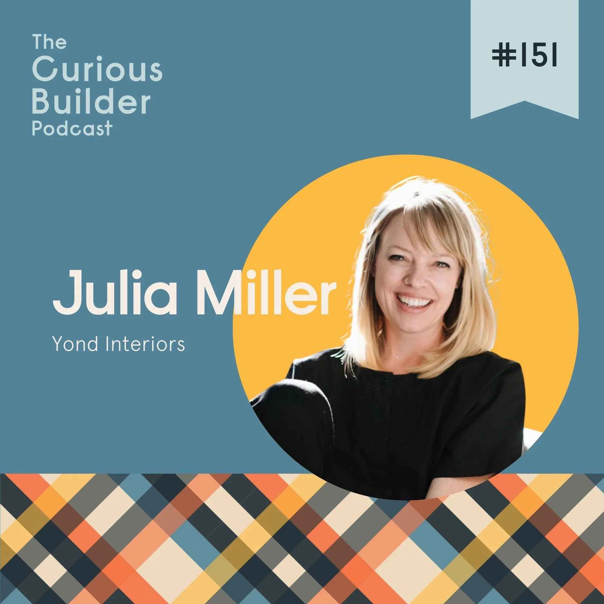 Episode 151 - Designing With Heart: Julia Miller on Interior Design, Imposter Syndrome, &amp; the Power of Peer Praise