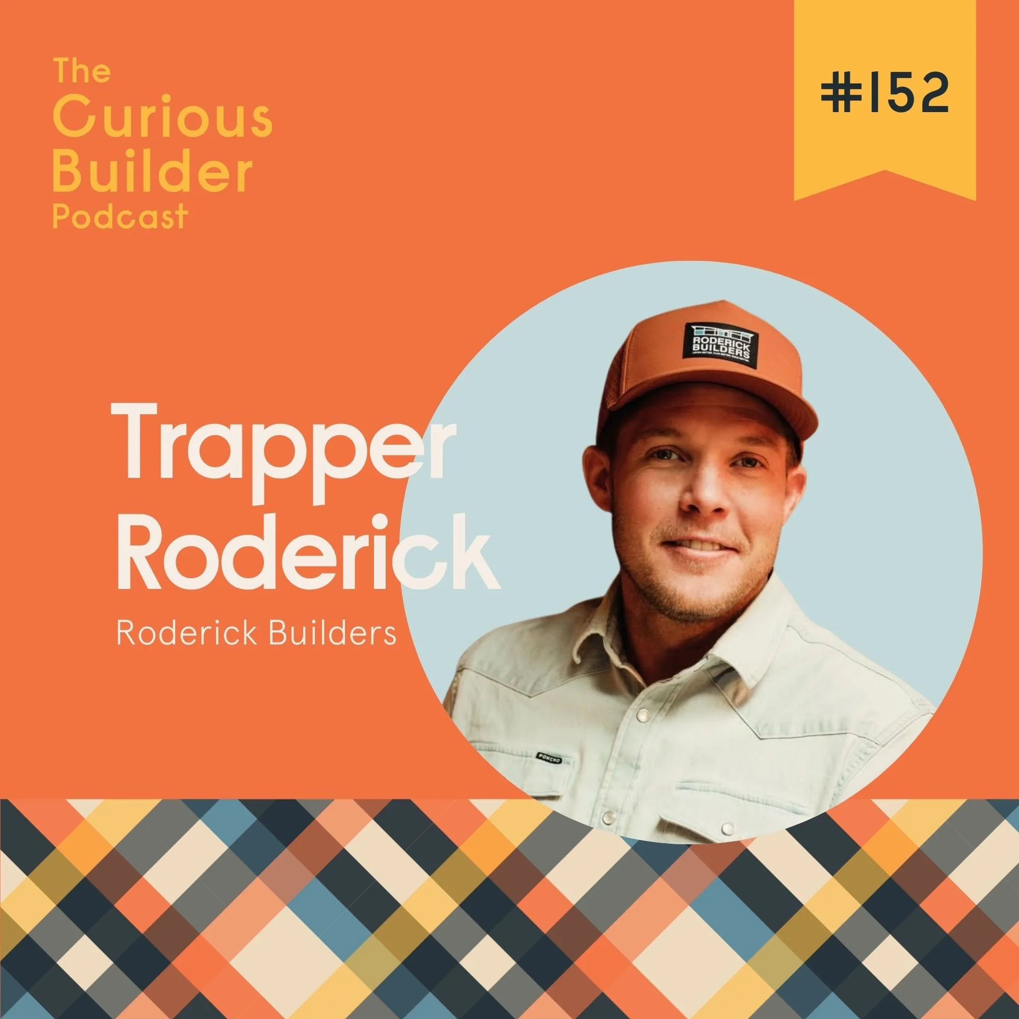 Episode 152 - From Custom Suits to Custom Homes: Trapper Roderick’s Journey to Building with Joy