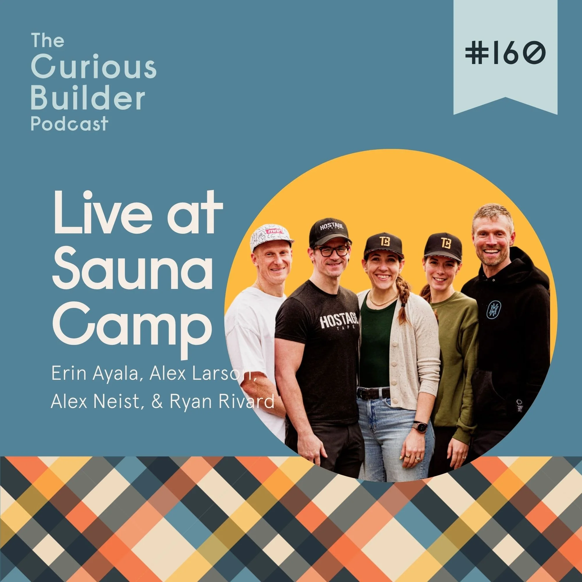 Episode 160 - Hot Takes Only: Wellness, Grit, &amp; the Daily Grind Live at Sauna Camp