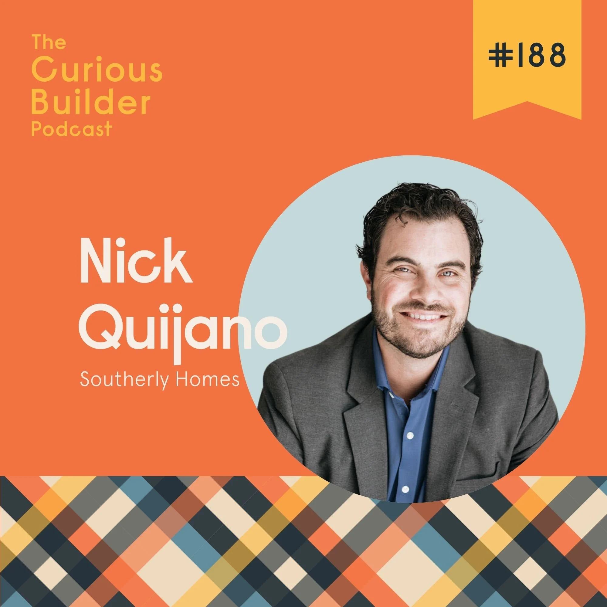 Episode 188 - Nick Quijano on What Custom Builders Can Learn from the Big Guys