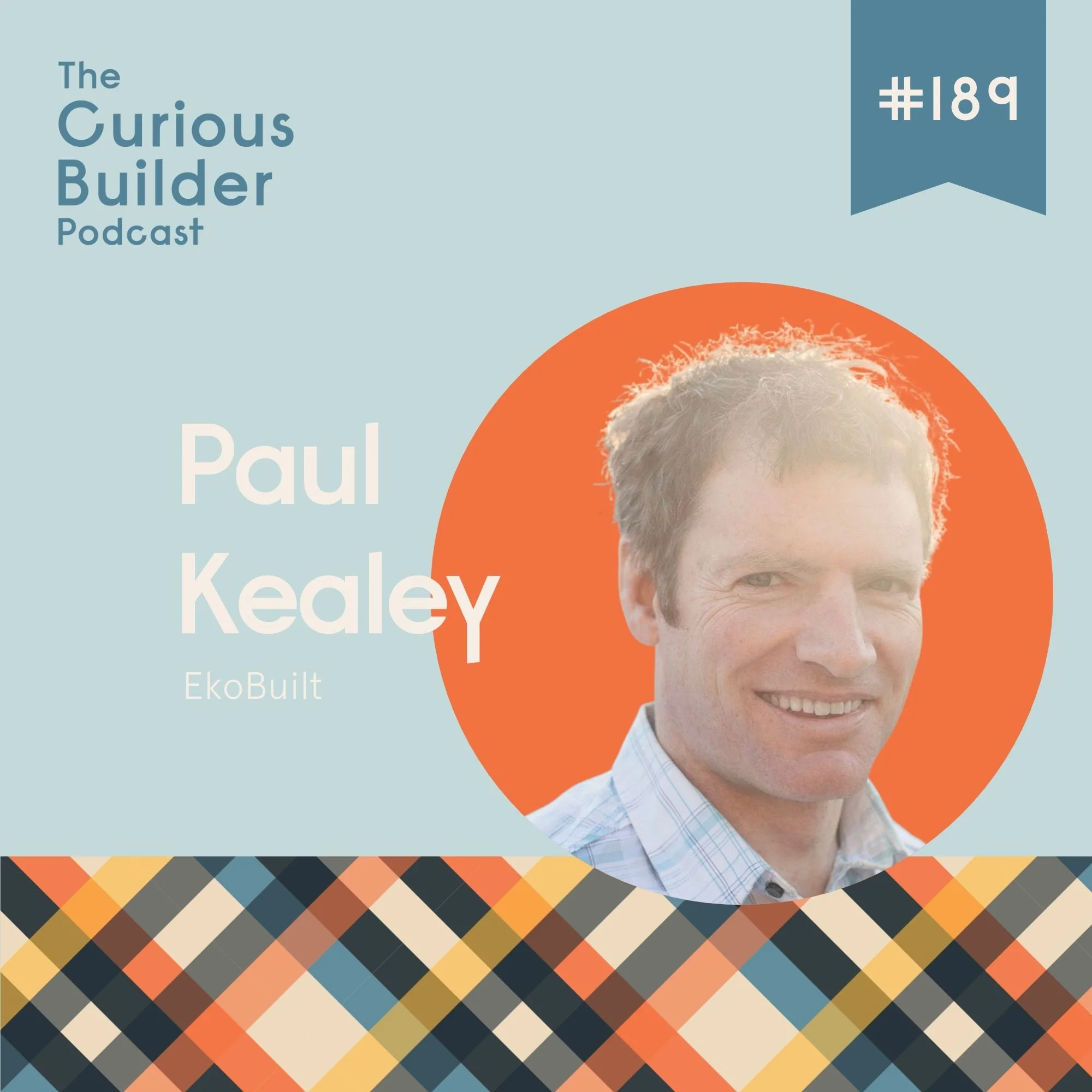 Episode 189 - Paul Kealey on the Future of Homebuilding (And Why We're Not Ready)