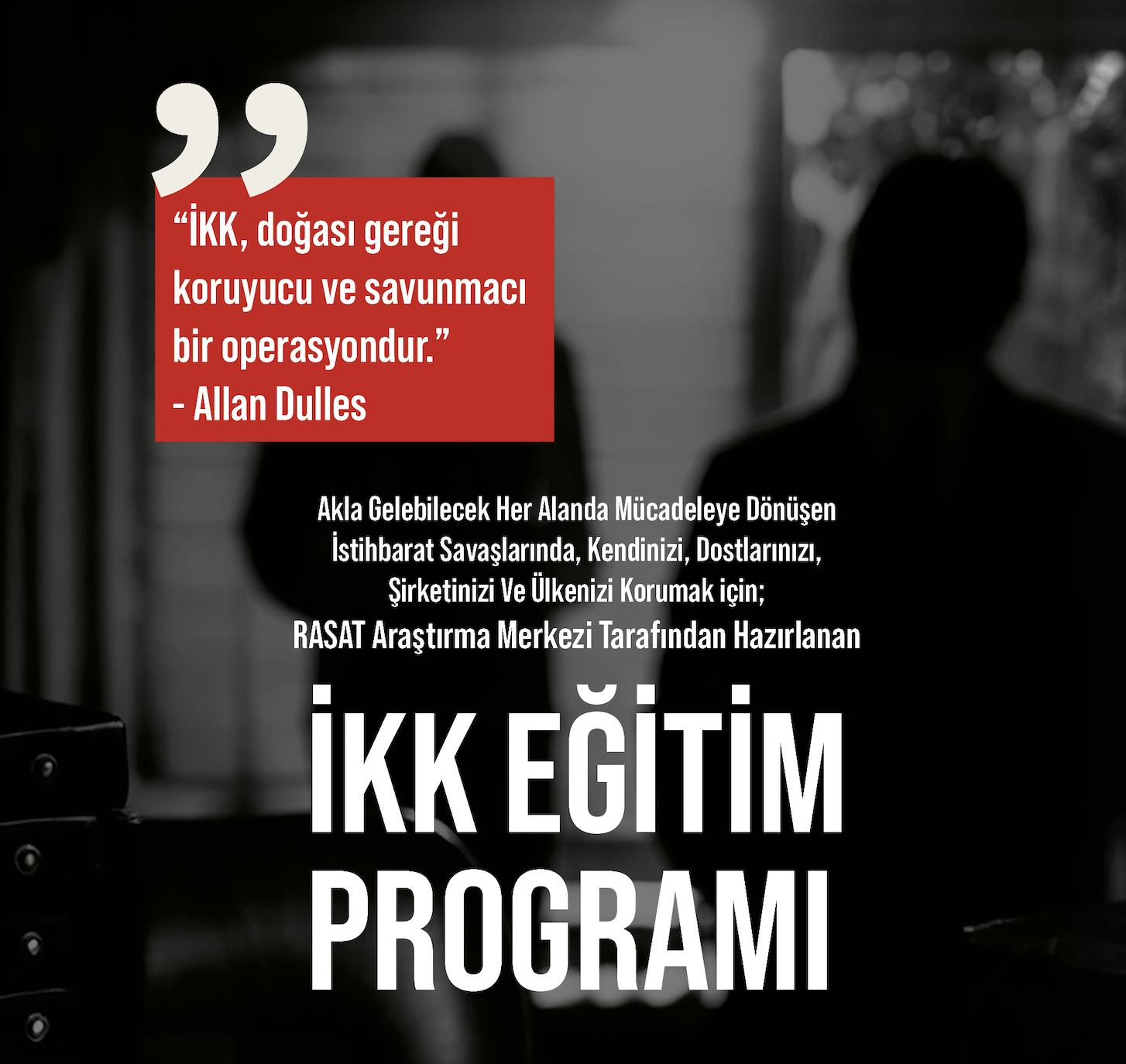 İKİK EĞİTİM PROGRAMI hakkında tanıtıcı görsel, arka planda silüetlik bir adam ve kadın figürü, üstte kırmızı kutu içinde Allan Dulles'in sözleriyle birlikte 'İKK, doğası gereği koruyucu ve savunmacı bir operasyondur' ifadesi yer alıyor. Alt kısımda ise 'İKİK EĞİTİM PROGRAMI' açık büyük harflerle yazılmıştır.