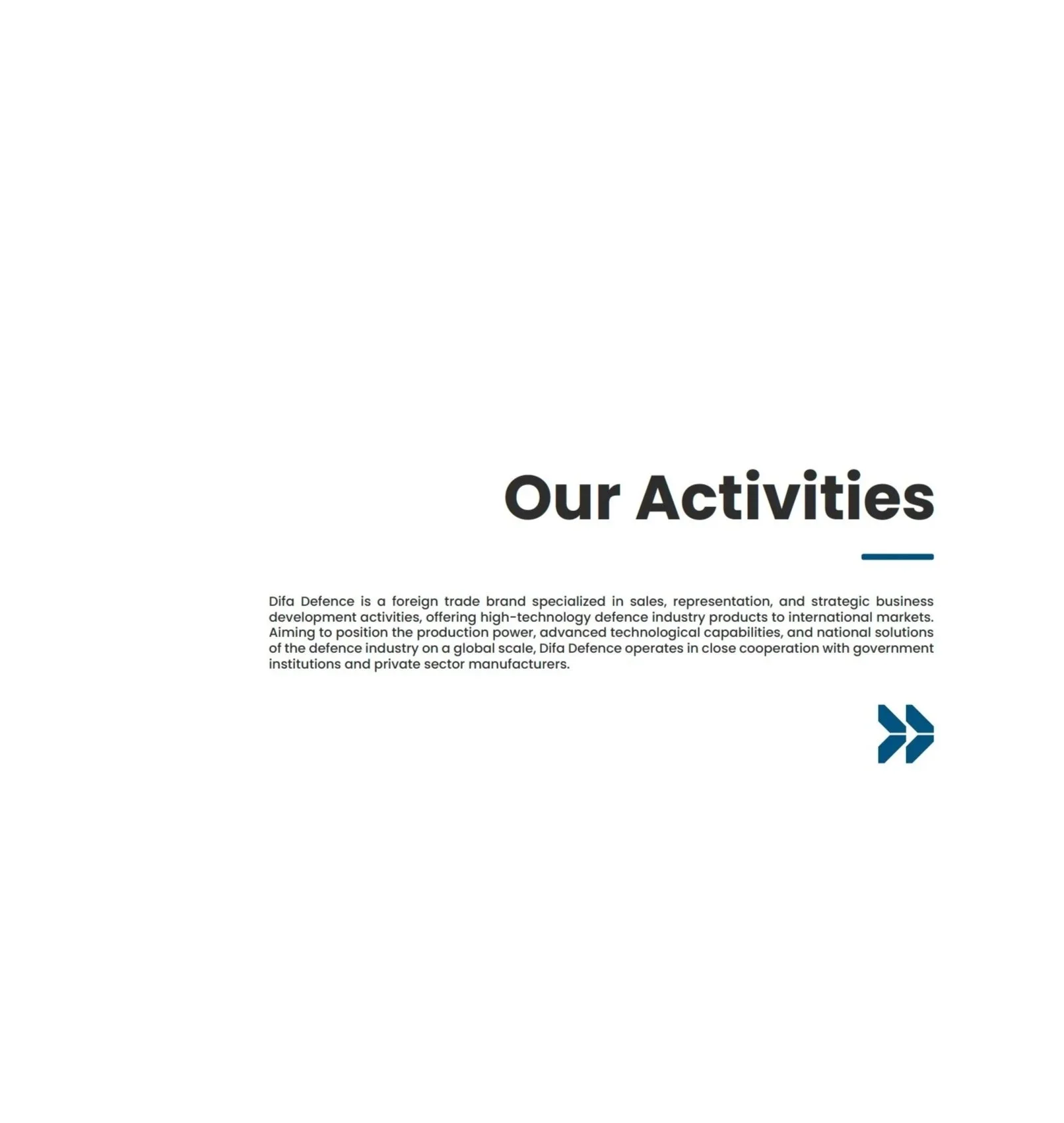 Difa Defence is a foreign trade brand specialized in sales, representation, and strategic business
development activities, offering high-technology defence industry products to international markets.