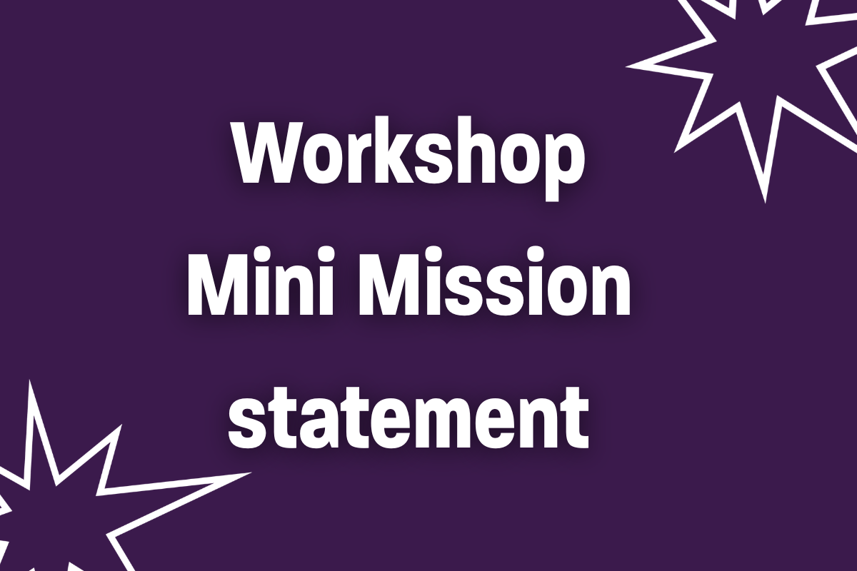 The Workshop Mini-Mission Statement: How to Define Your Workshop Purpose and Outcomes