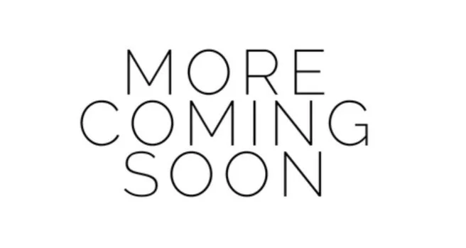 More Coming Soon.jpg