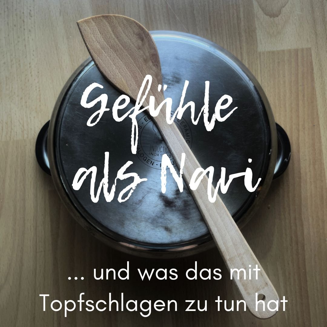 Gefühle als Navi (und was das mit Topfschlagen zu tun hat)