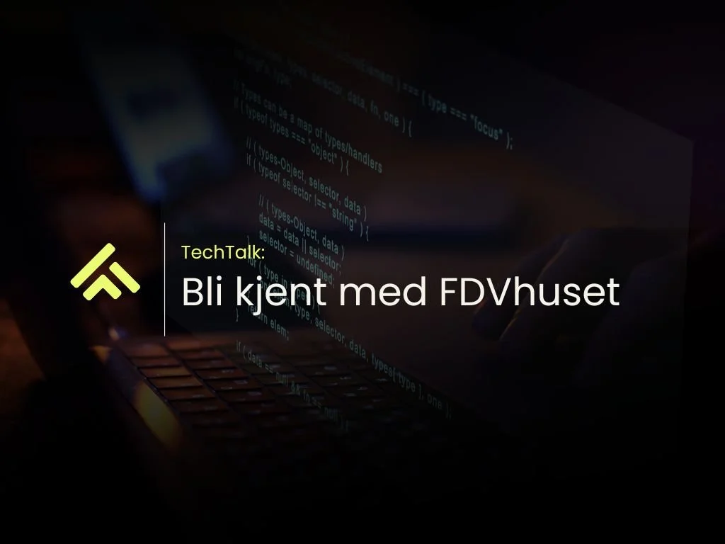 TechTalk: Bli kjent med FDVhuset