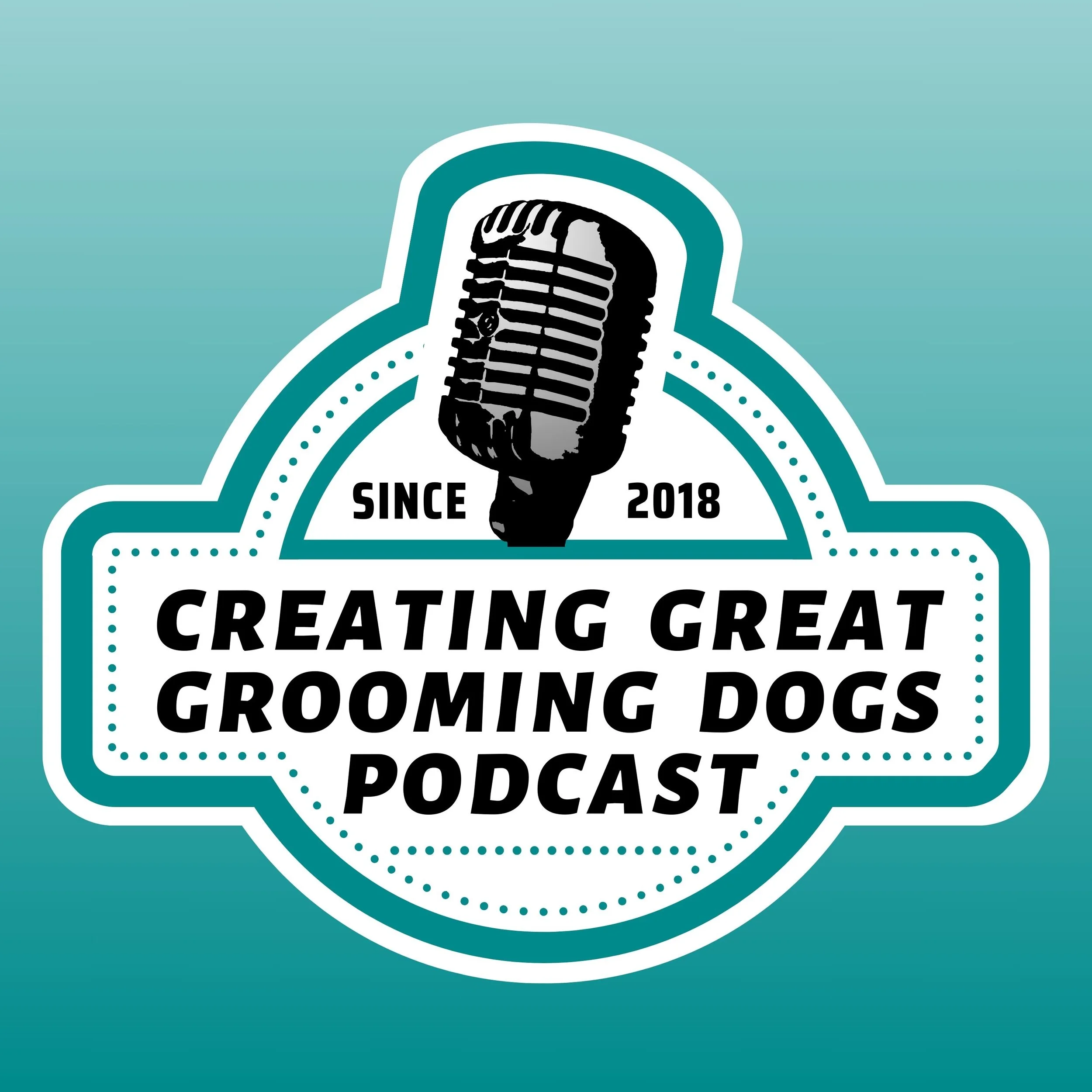 Logo for the 'Creating Great Grooming Dogs Podcast' featuring a vintage microphone, the text 'Since 2018', and bold lettering for the podcast name on a teal background.
