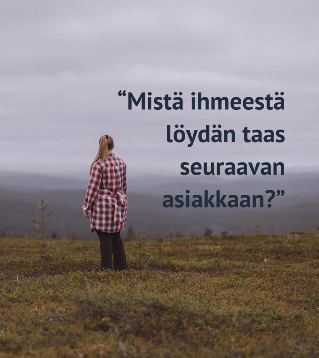 Nainen tunturimaisemissa pitkässä ruututakissa, kuvassa teksti "Mistä löydän taas seuraavan asiakkaan"